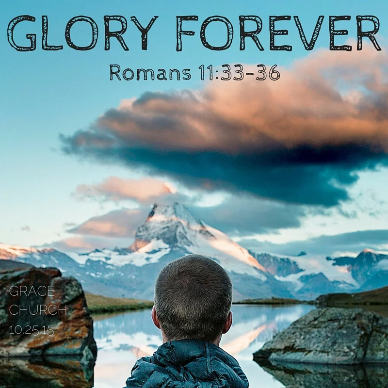 GLORY FOREVER Romans 11 33.jpg
