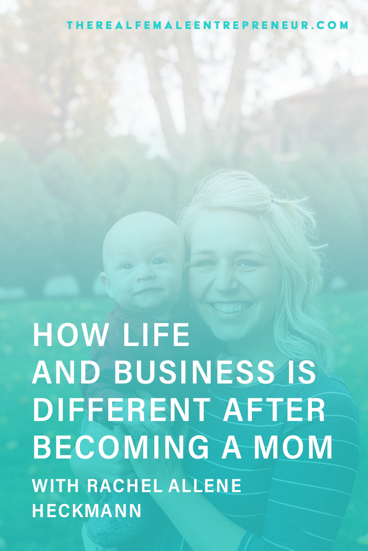 TRFE 172: How Life and Business is Different After Becoming a Mom with Rachel Allene Heckmann | Podcast Episode | Entrepreneurship | Being A Female Entrepreneur | Personal and Business Growth | The Real Female Entrepreneur | Inspirational Women | Empowered Women Empower Women | Starting A Business | #personalgrowth | #personaldevelopment | #entrepreneurship | #motherhood
