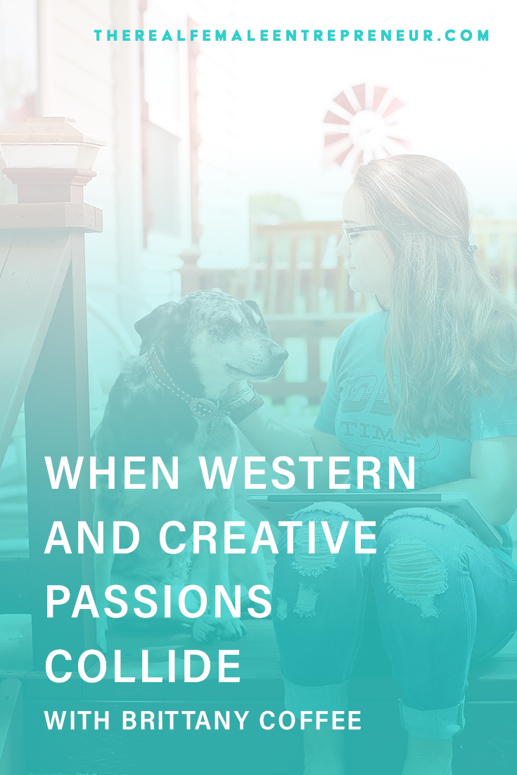 TRFE 131: When Western + Creative Passions Collide with Brittany Coffee | Podcast Episode | Entrepreneurship | Being A Female Entrepreneur | Personal and Business Growth | The Real Female Entrepreneur | Inspirational Women | Empowered Women Empower Women | Starting A Business | #personalgrowth | #personaldevelopment | #entrepreneurship