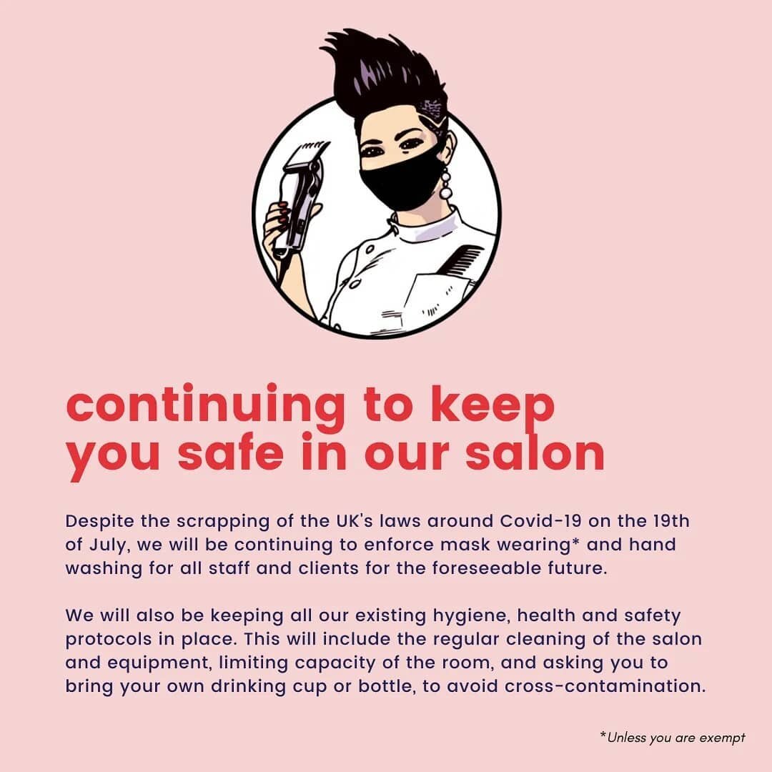 After speaking to many of our clients and all the staff here at our London salon, we've come to the decision that we will not be scrapping all our Covid regulations on Monday, despite having the option to.

One of our main goals as a business is to c