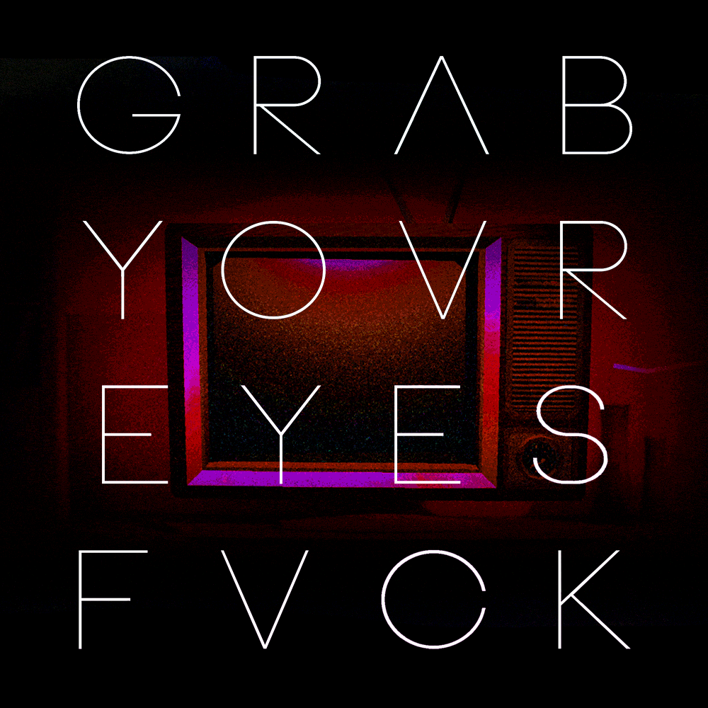 Grab Your Eyes Fvck