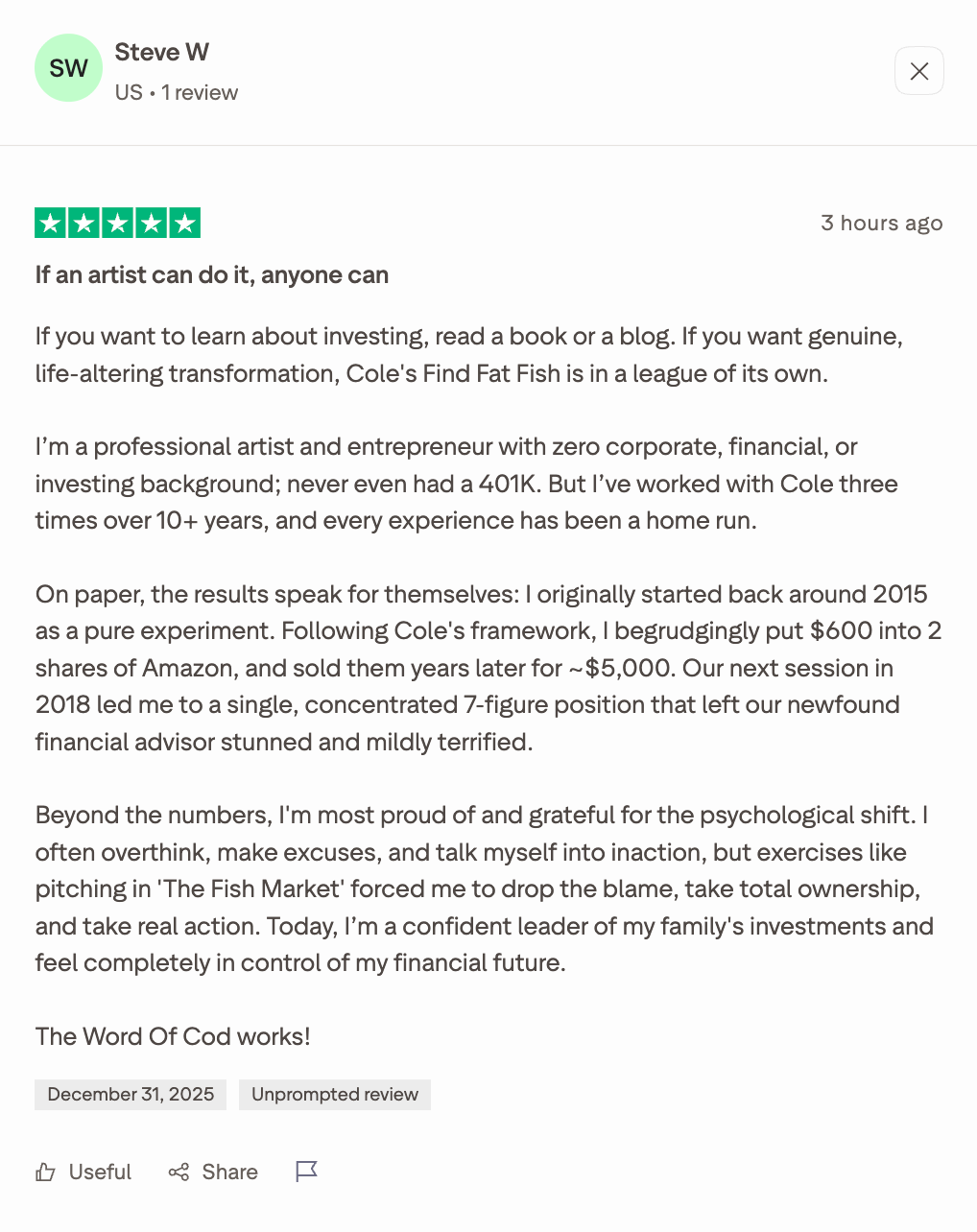   “If an artist can do it, anyone can…   If you want to learn about investing, read a book or a blog. If you want genuine, life-altering transformation, Cole's Find Fat Fish is in a league of its own.  I’m a professional artist and entrepreneur with 