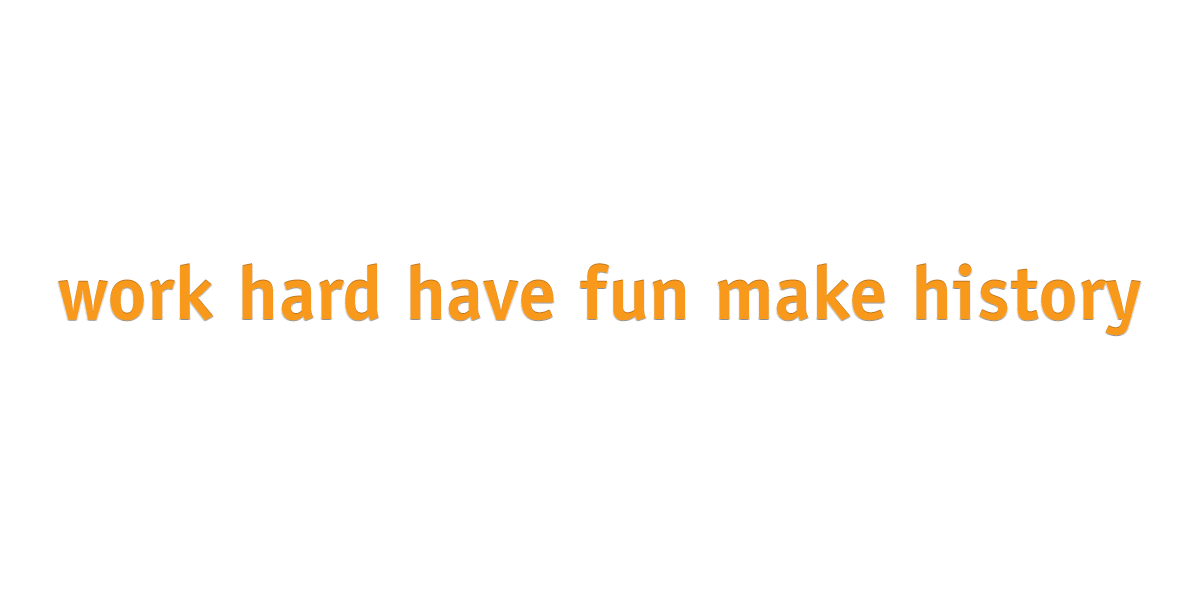 Inspirational quote on a black background reading, 'work hard have fun make history' in orange text.