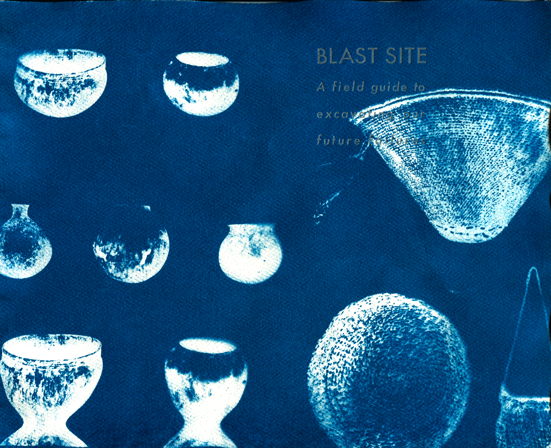 Blast Site: A Field Guide to Excavating Our Future Failures