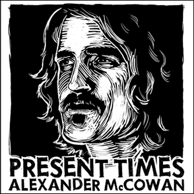 Alexander McCowan - Present Times