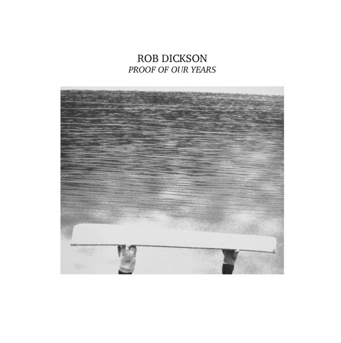 ROB DICKSON “Proof of Our Years” 2016 Violin, String co-arrangements