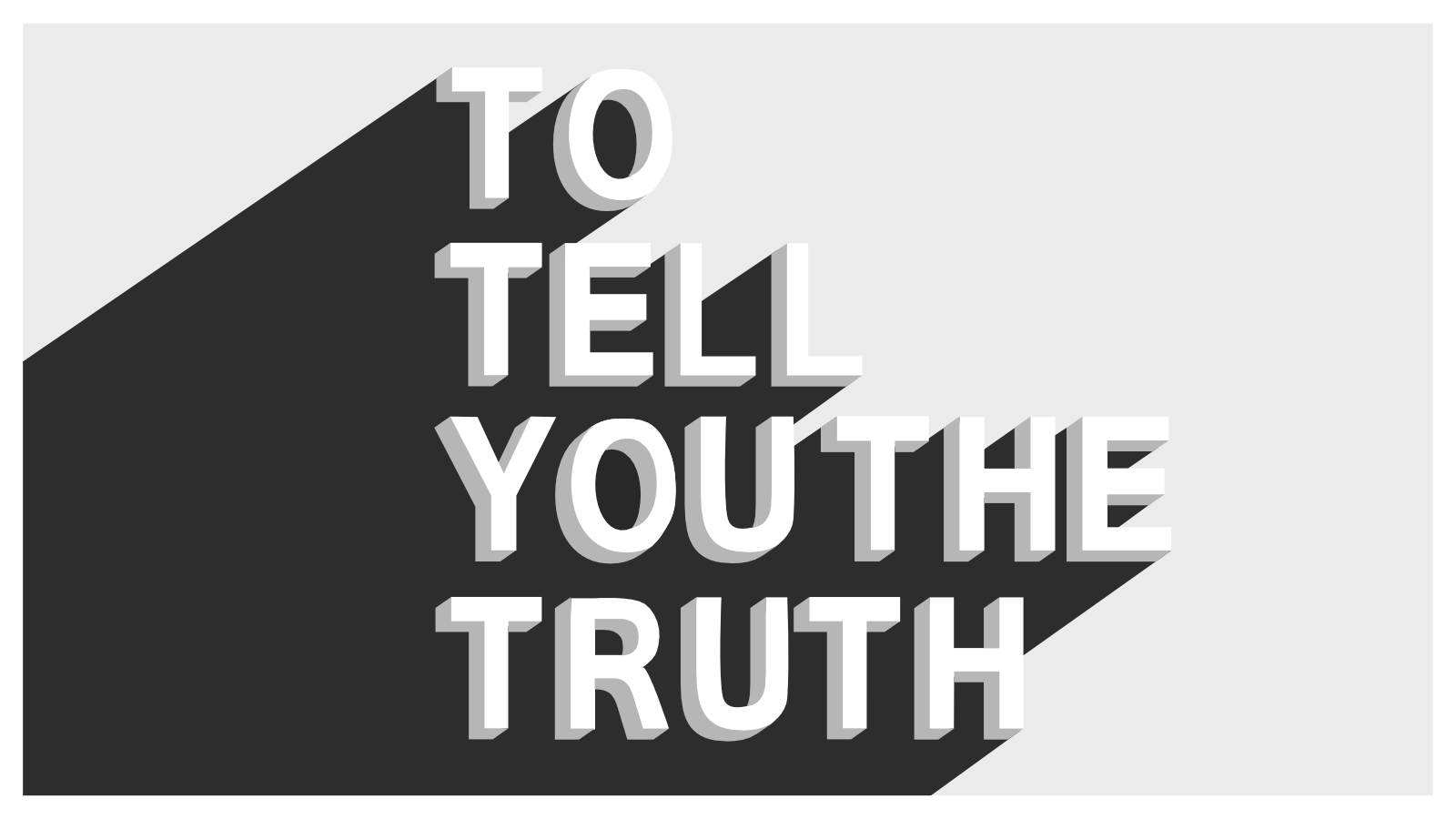 To Tell You The Truth