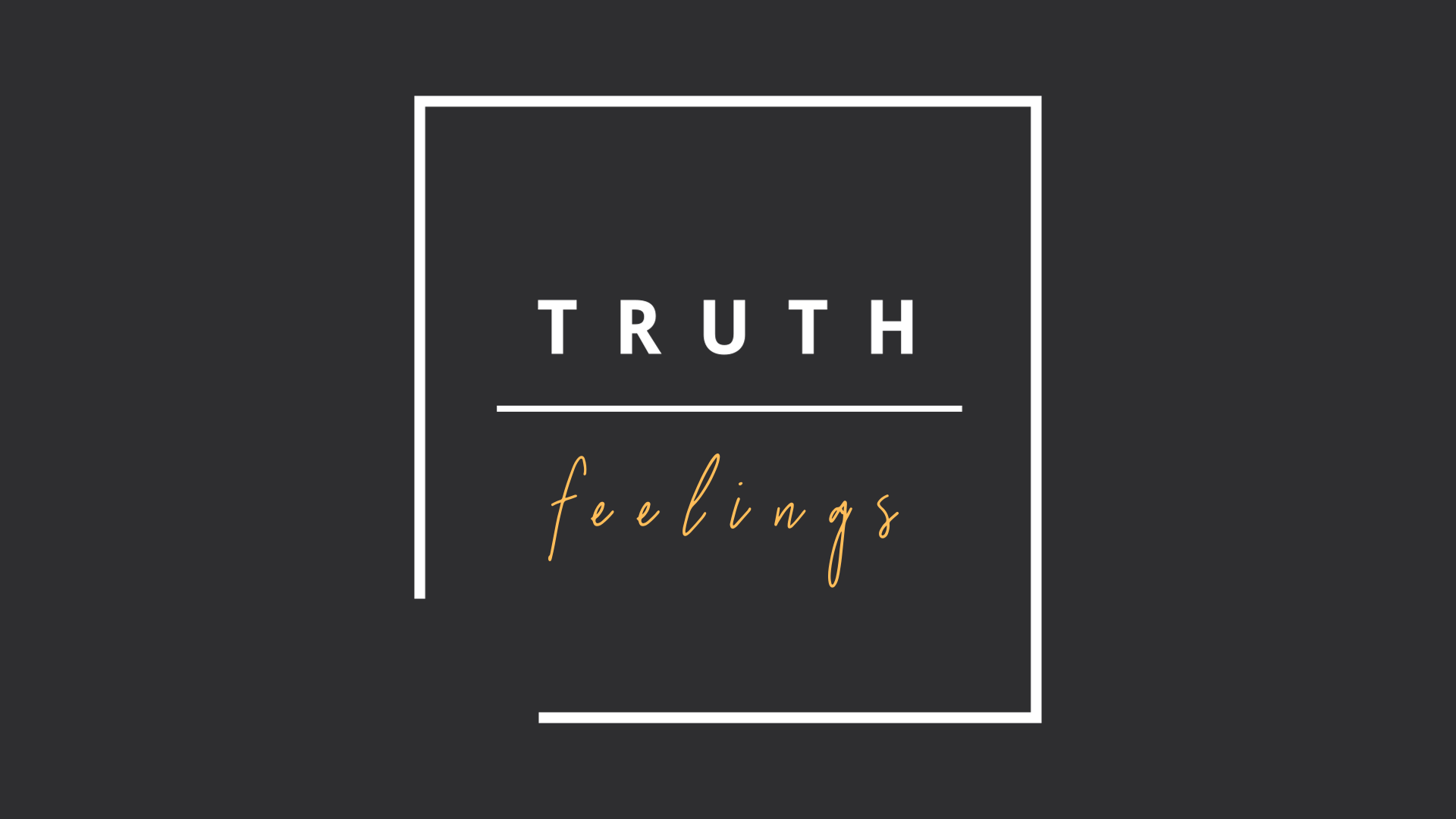 Truth over Feelings