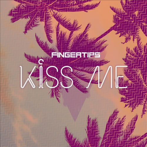 Fingertips - Kiss Me - Assistant Engineer/Mix Assistant