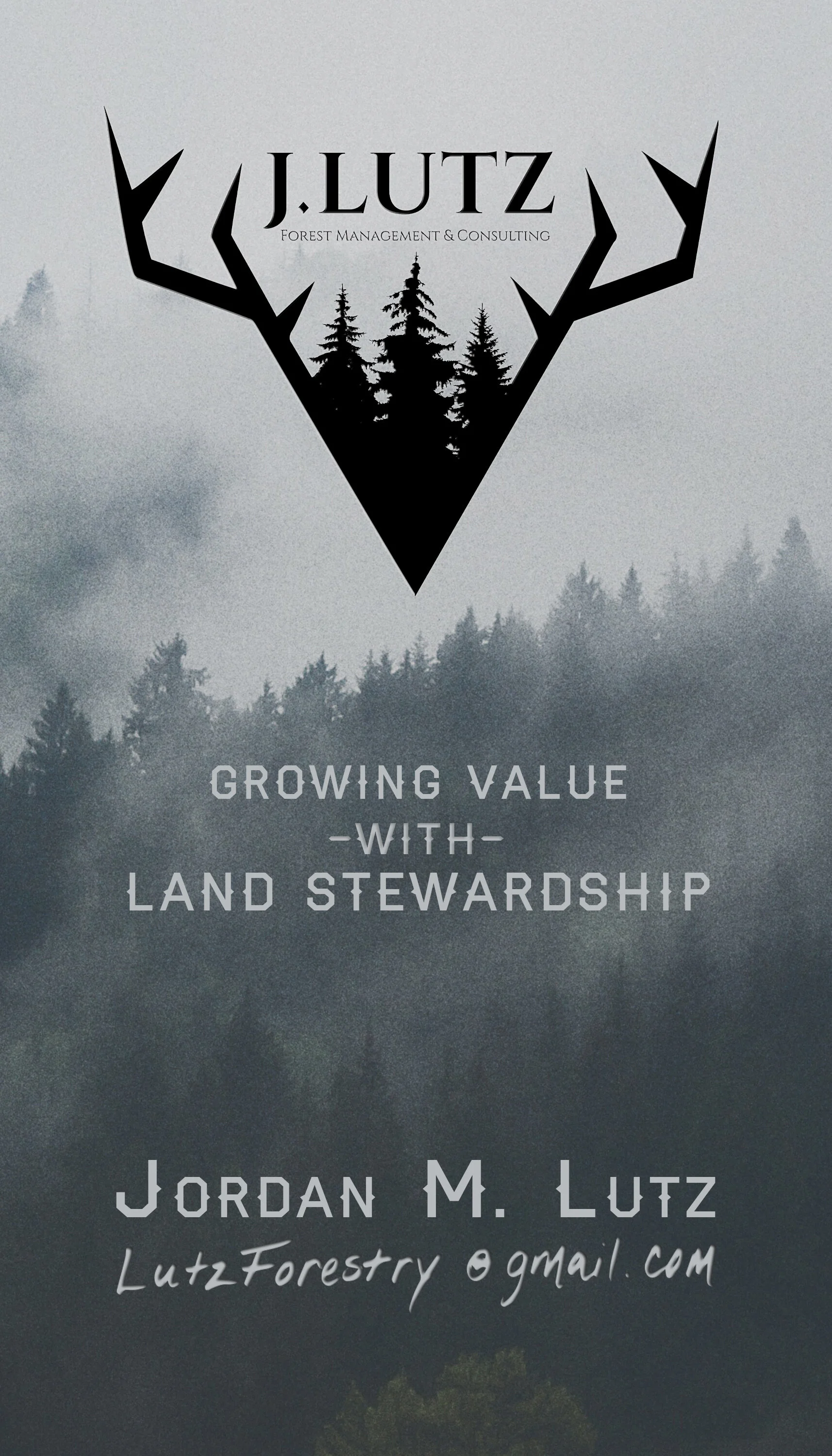 Business card for J. Lutz Forest Management & Consulting with a logo of a deer antler and trees, over a foggy forest background, with the slogan 'Growing Value with Land Stewardship' and contact info for Jordan M. Lutz.