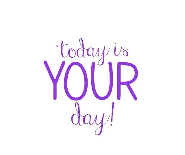 today is your day!.jpg