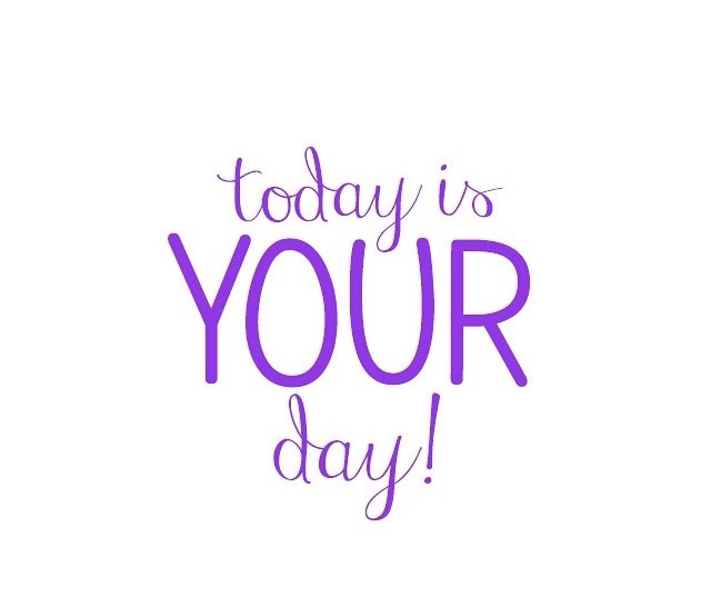 today is your day!.jpg
