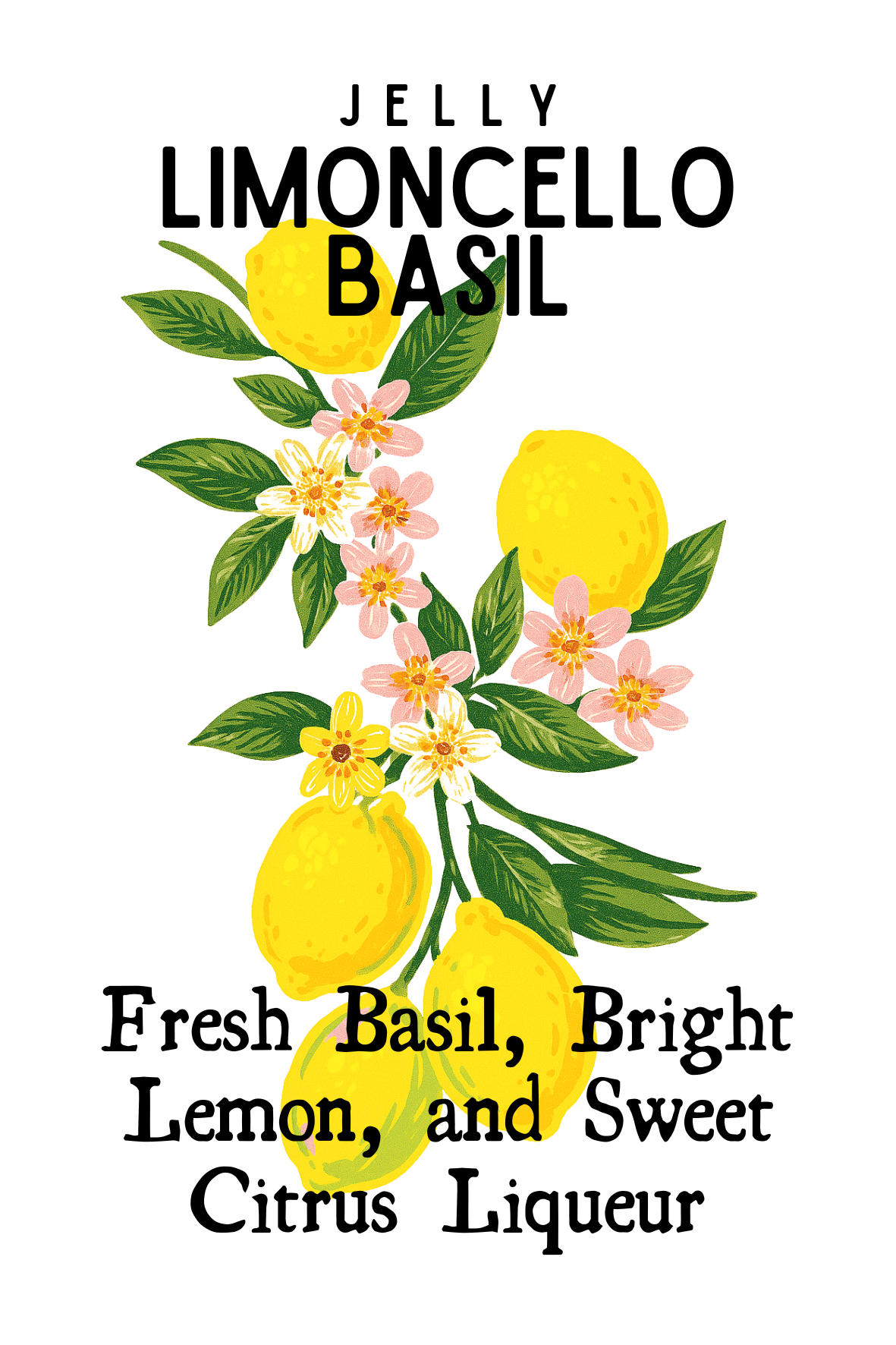 Illustration of three yellow lemons with green leaves and pink citrus blossoms, with text that reads: 'Jelly Limoncello Basil' and 'Fresh Basil, Bright Lemon, and Sweet Citrus Liqueur'
