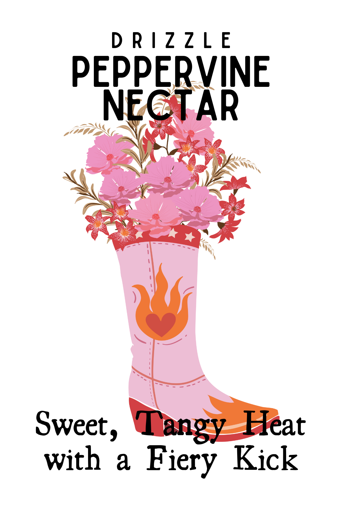 A pink cowboy boot filled with pink and red flowers and leaves. Overlapping text reads 'DRIZZLE PEPPERVINE NECTAR' at the top, and 'Sweet, Tangy Heat with a Fiery Kick' at the bottom.