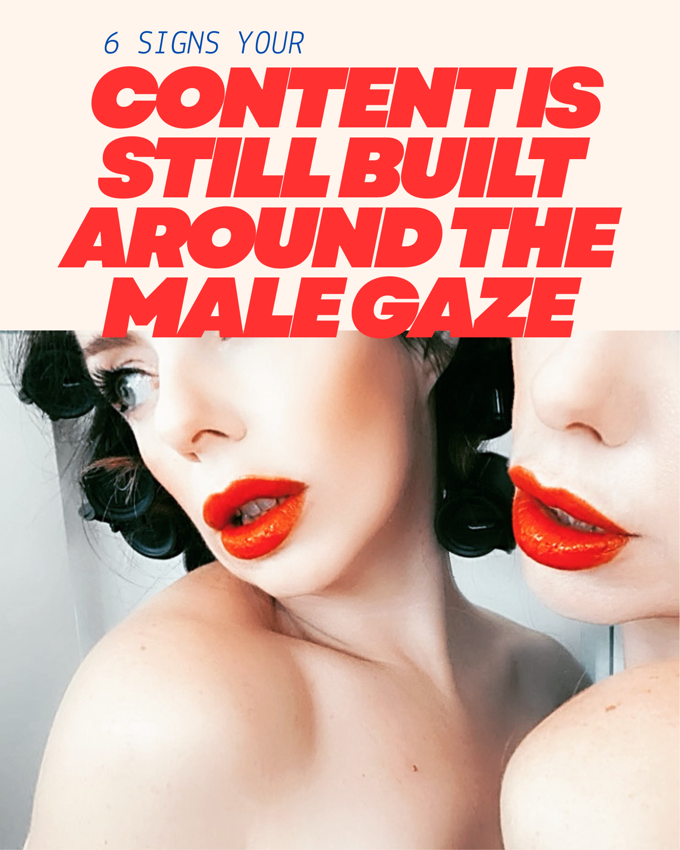 7 Signs Your Content Is Still Built Around the Male Gaze