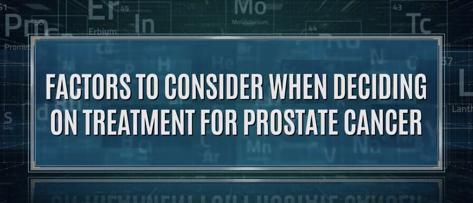 Factors To Consider When Deciding On Treatment For Prostate Cancer