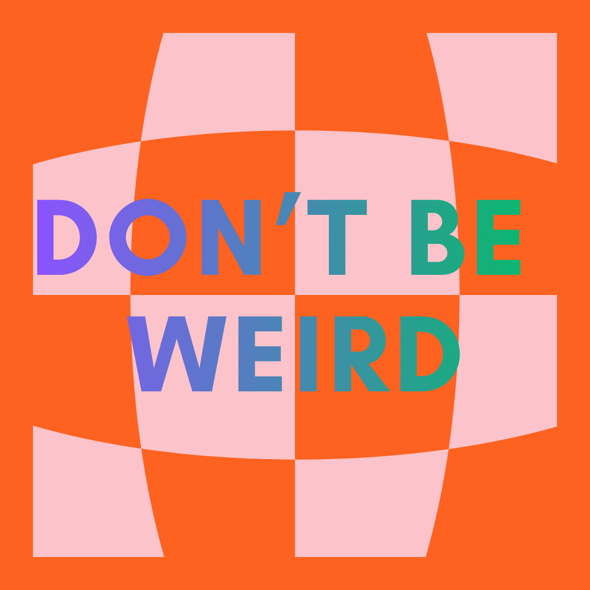 Don’t be Weird
