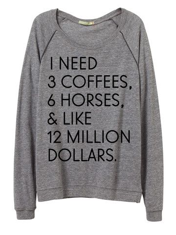 This Equestrian Tee says it all. Listen up, boys: this is all a horse girl ever wants.