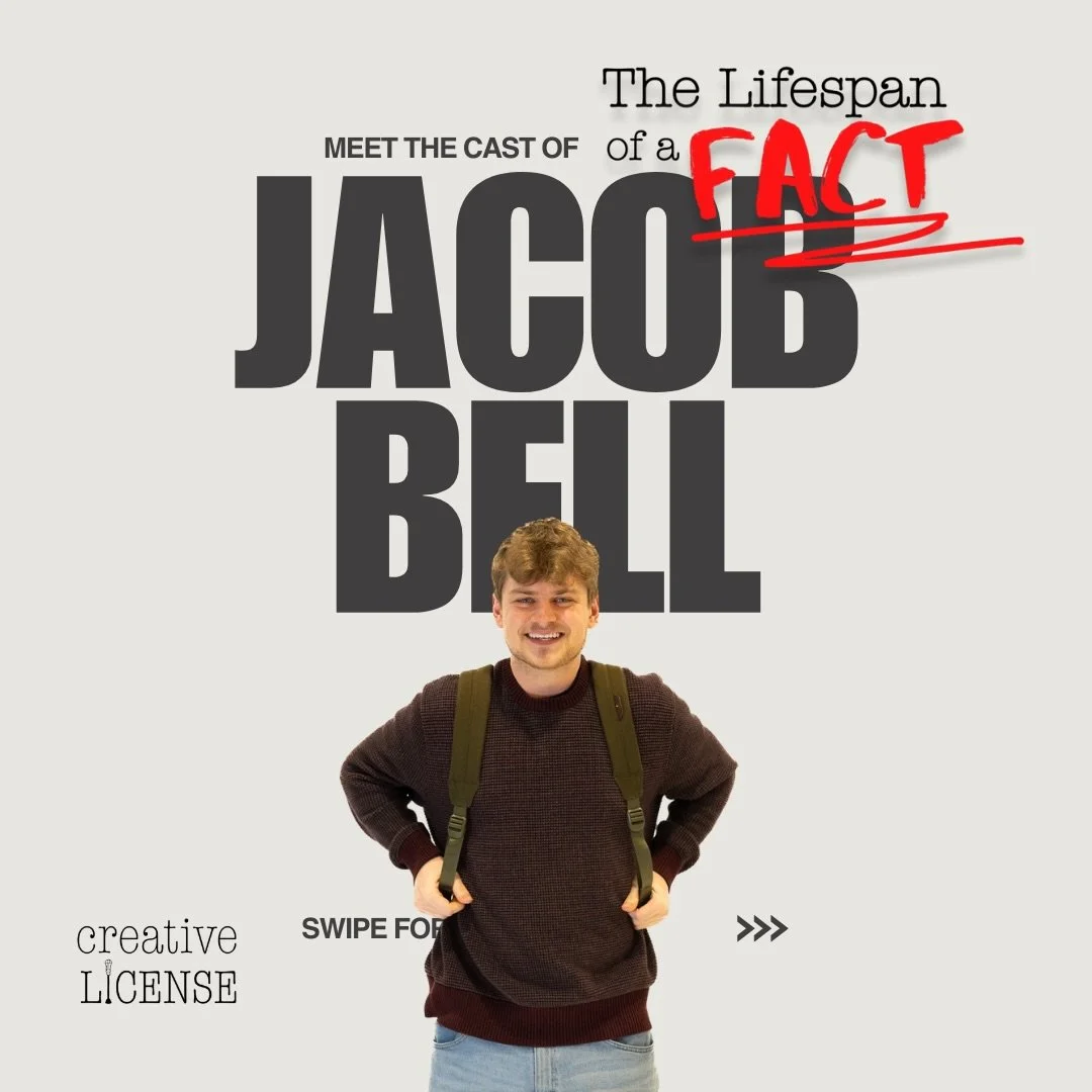 MEET THE CAST of The Lifespan of a Fact! Today we feature the young and talented Jacob Bell!

FACT: Jacob is not only making his Creative License debut with The Lifespan of a Fact, but he&rsquo;s also designing the set!

PROBABLY FACT: He&rsquo;s sou
