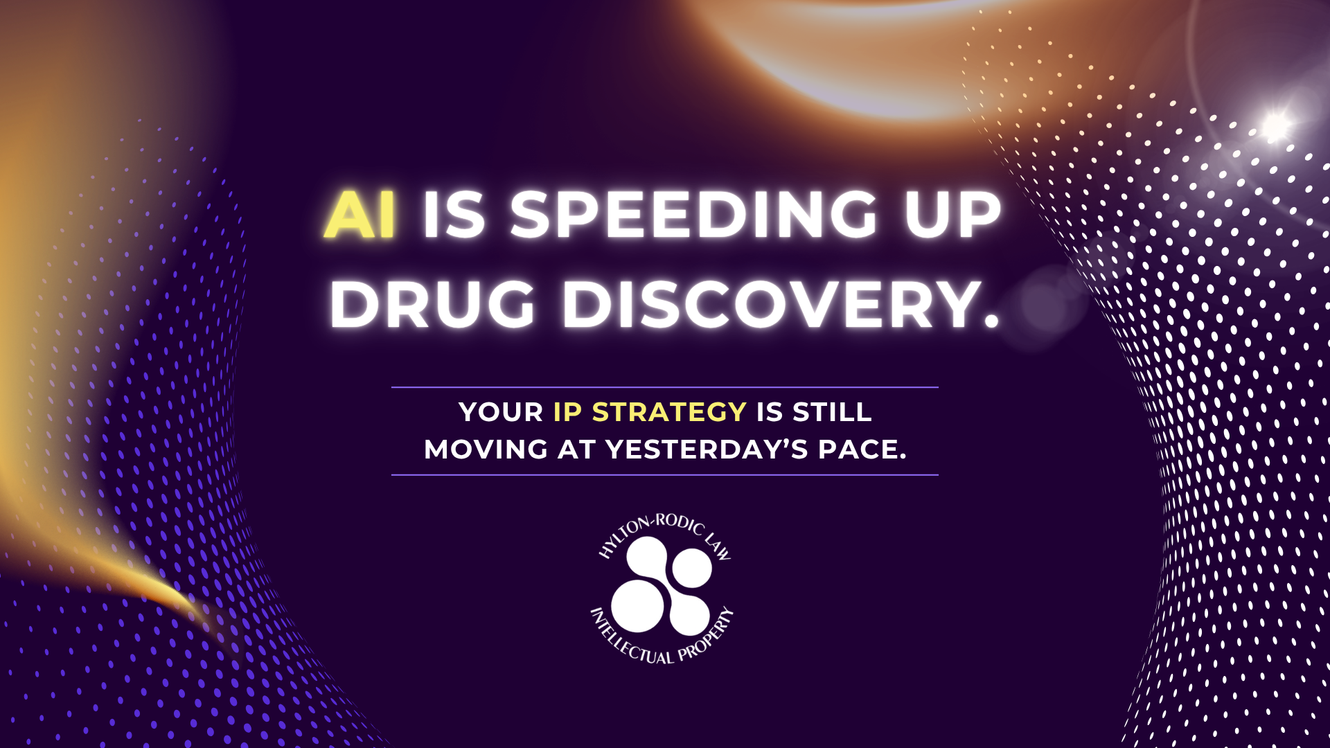 AI Is Speeding Up Drug Discovery. Your IP Strategy Is Still Moving at Yesterday’s Pace