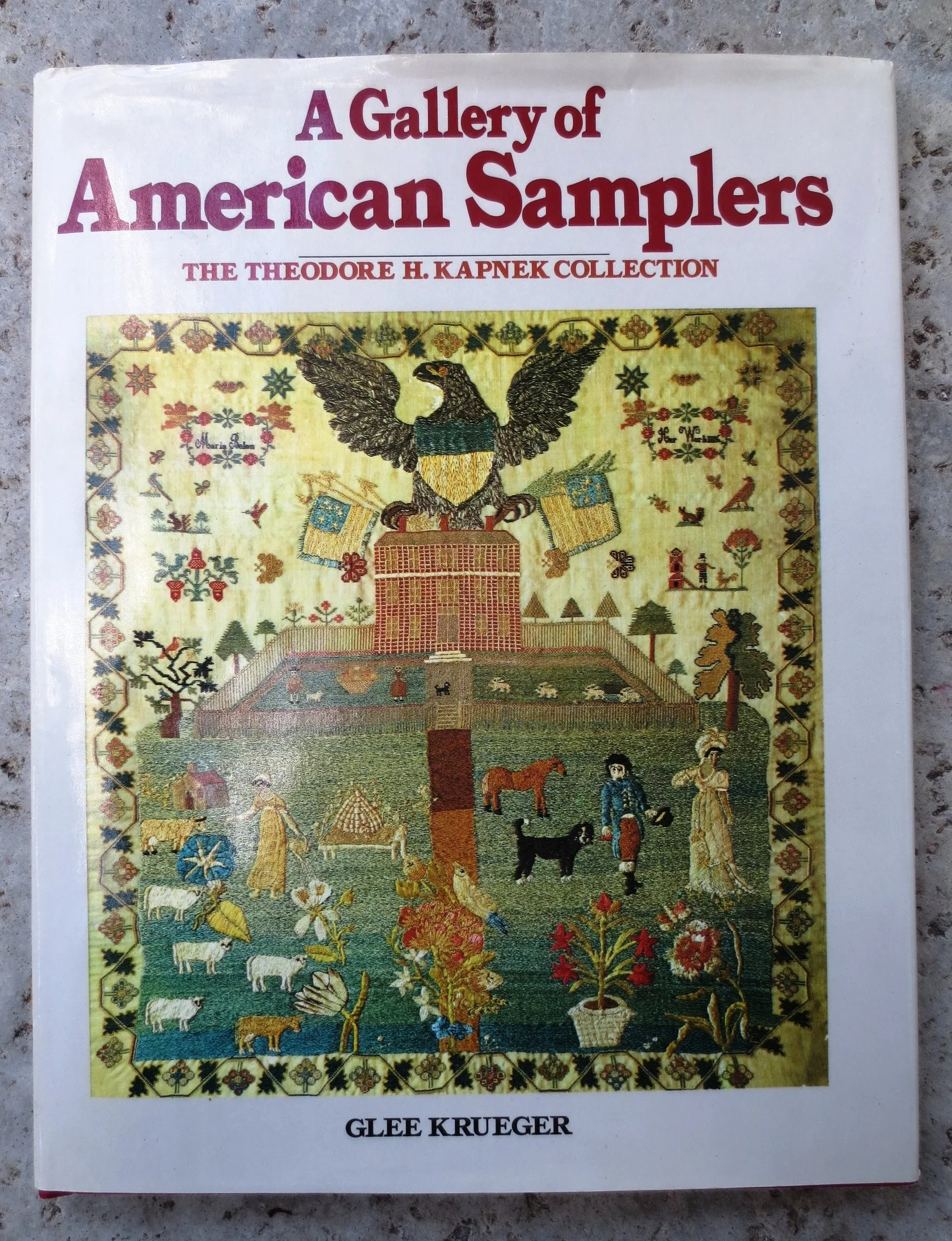 A Gallery of American Samplers: The Theodore H. Kapnek Collection Krueger, Glee F .