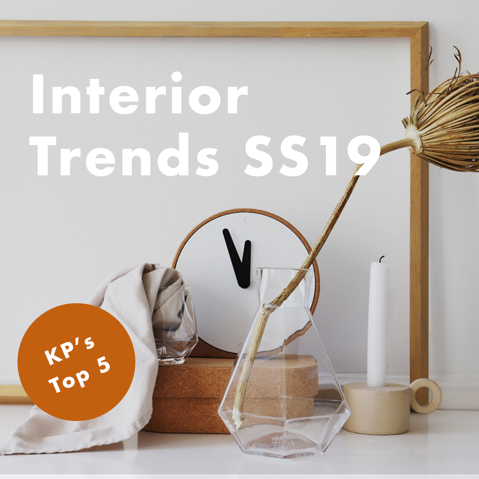KP's Top 5 interior trends SS19