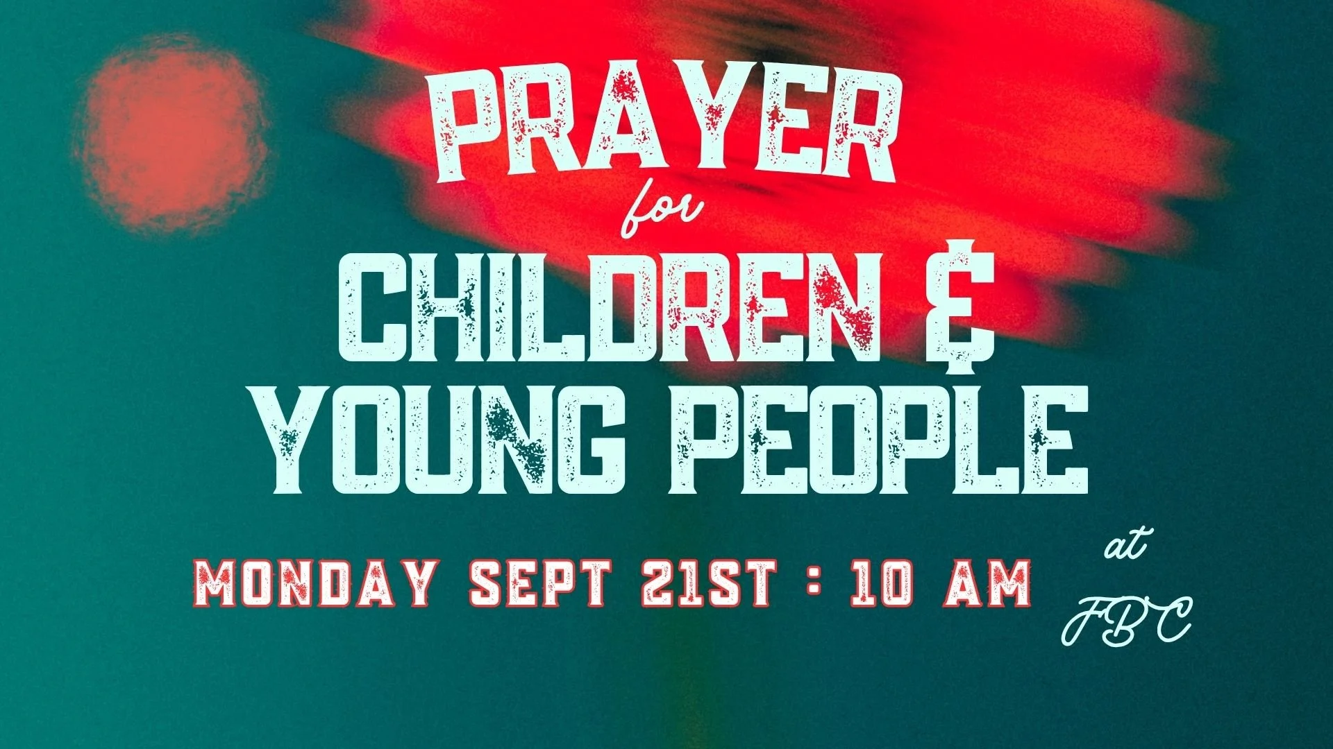 PRAYER FOR CHILDREN &amp; YOUNG PEOPLE - SEPT 21ST 10AM