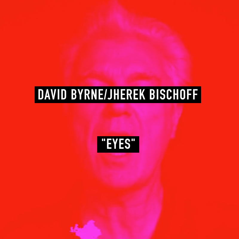Jherek Bischoff "Eyes" featuring David Byrne
