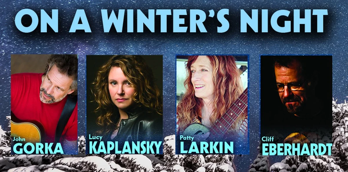 On A Winter’s Night feat. Cliff Eberhardt, John Gorka, Lucy Kaplansky, and Patty Larkin • Emelin Theatre • 1.20.22