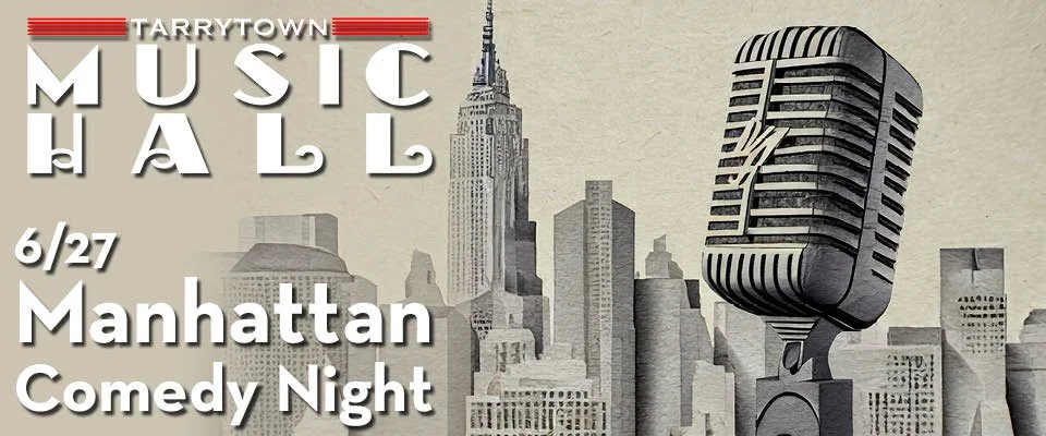 Manhattan Comedy Night • Tarrytown Music Hall • 6.27.26