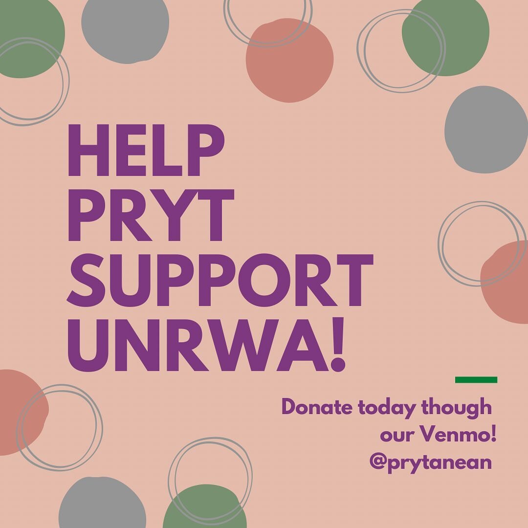 Recently, tens of thousands of Palestinians have been displaced from their home in Gaza due to violent conflict between Israel and Palestine. Prytanean Women's Honor Society wants to send our support to Palestine during this time of crisis by donatin