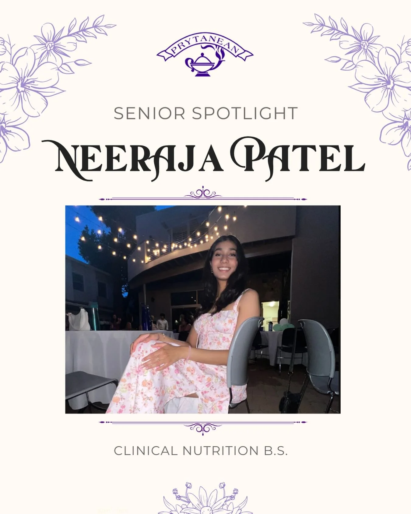 Neeraja Patel | Clinical Nutrition | Spring 2024

🙋&zwj;♀️Q: What is your most memorable moment in Prytanean? 
🌷A: My favorite memory was the Picnic Day Parade last year. It was so much fun representing Pryt! All the girls made it so memorable, and