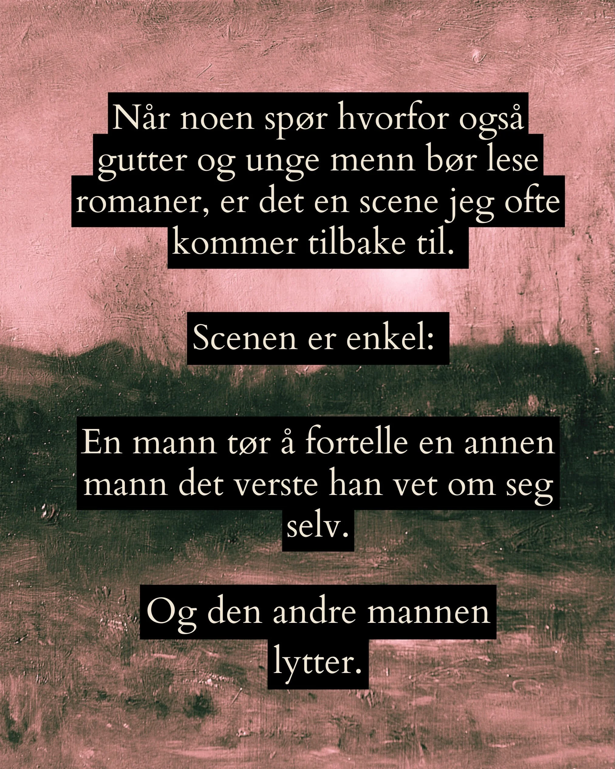 Det finnes en scene i Br&oslash;drene Karamasov jeg stadig kommer tilbake til. Og som jeg tenker er et godt bevis p&aring; at gutter og unge menn b&oslash;r lese romaner. 

Storebroren Dmitrij tar med seg lillebroren Aljosja inn i et r&aring;ttent ly