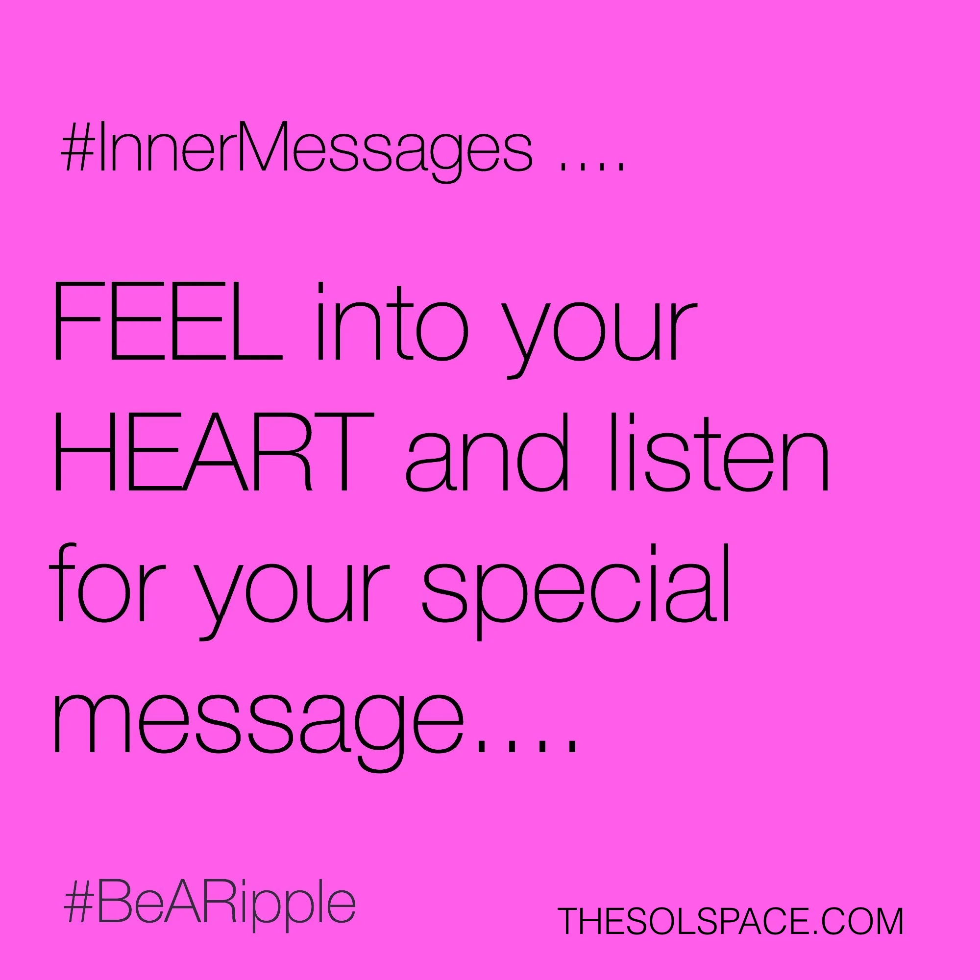#BeARipple..FEEL into your HEART and listen for your special message @theSOLspace