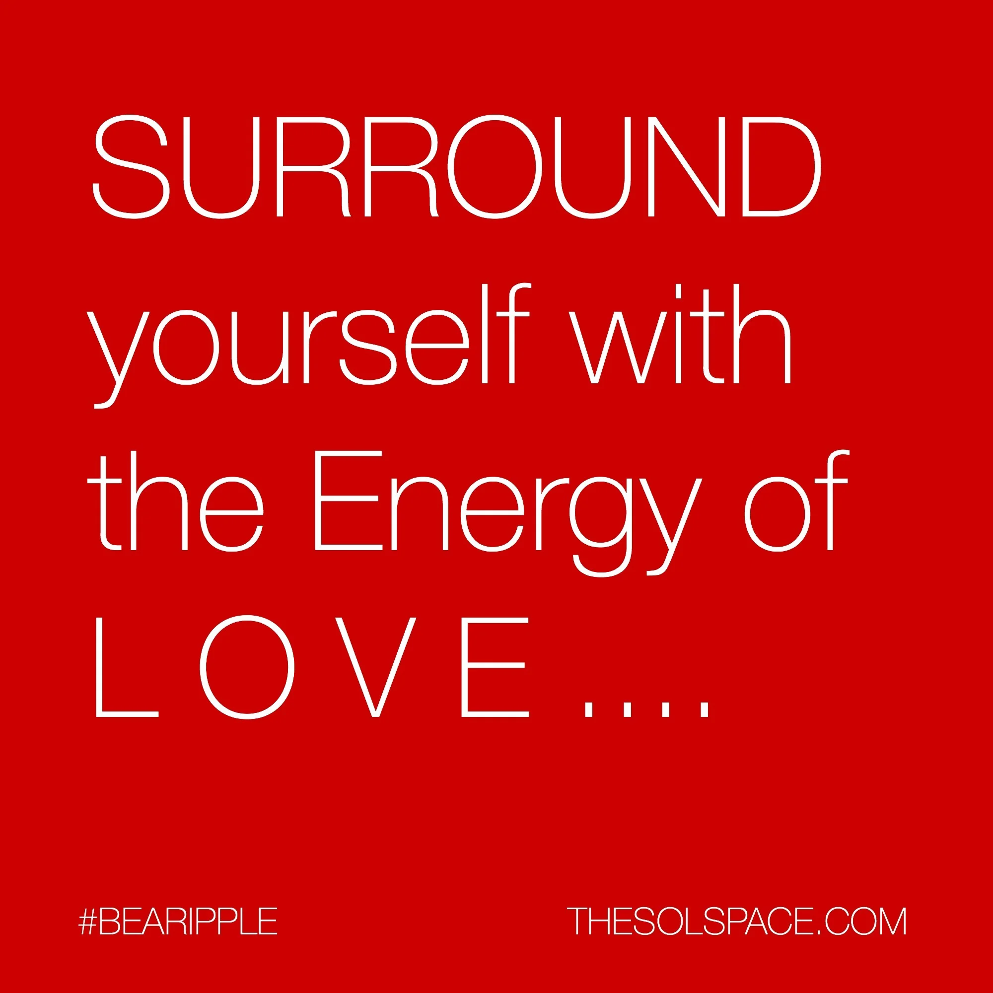 #BeARipple...surround yourself with the energy of LOVE @theSOLspace