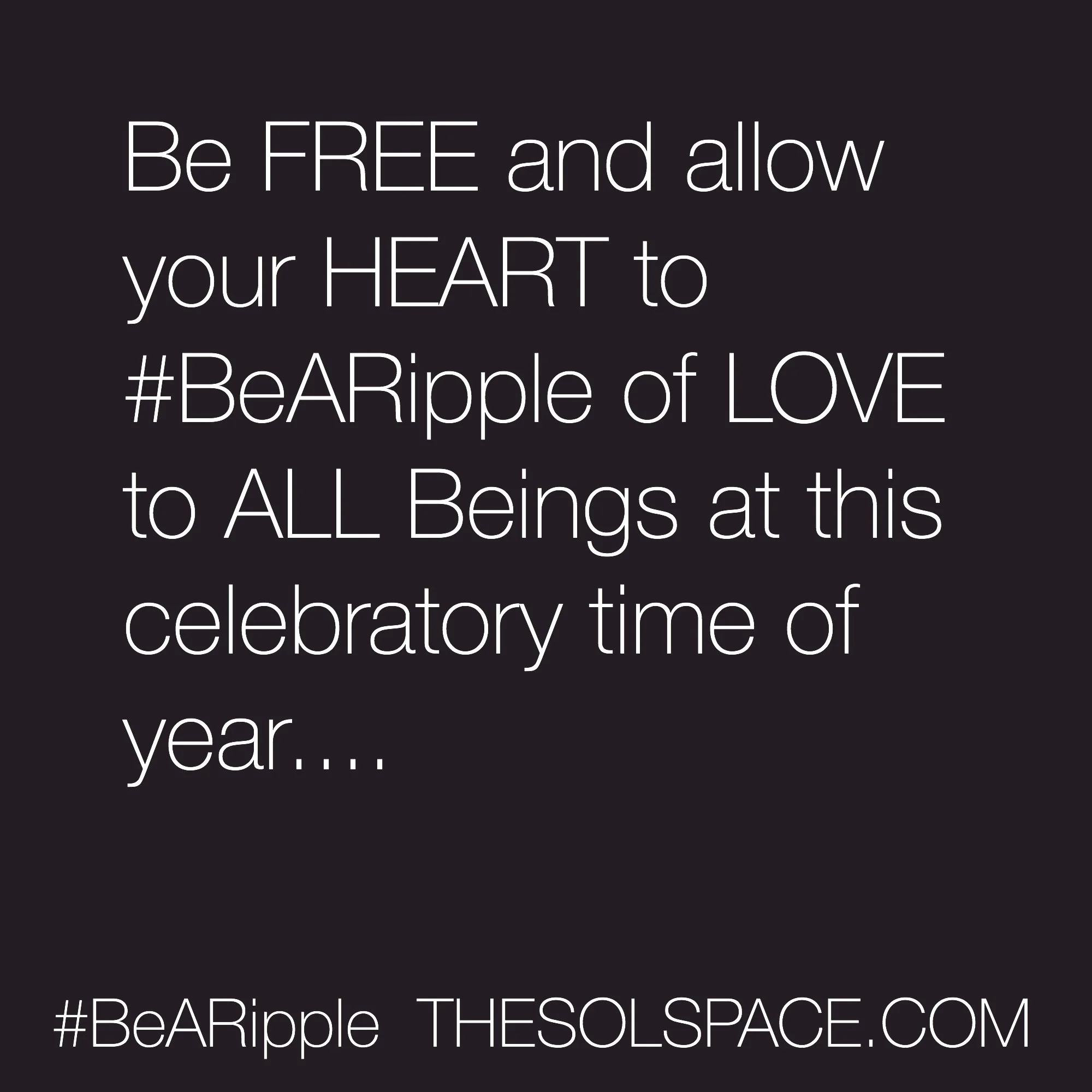 #BeARipple..Be FREE and allow your heart to #BeARipple of LOVe to ALL beings... @theSOLspace