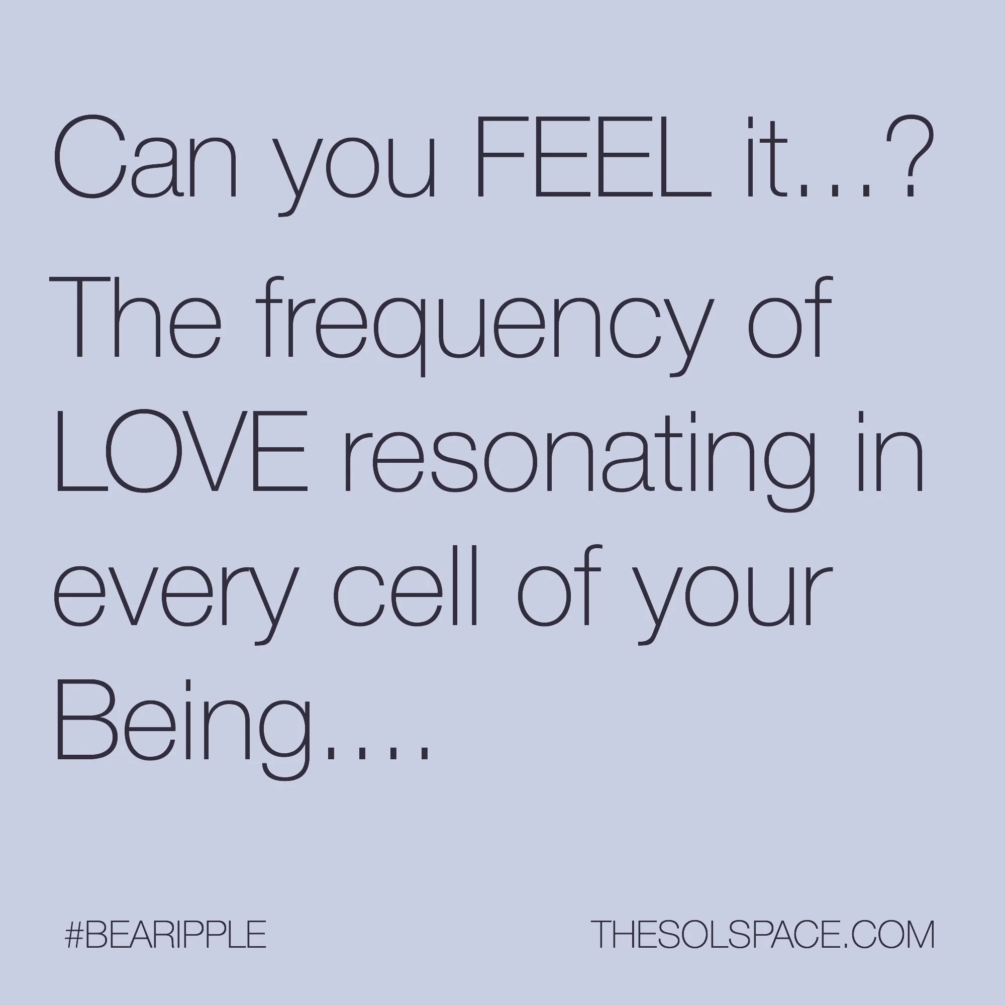 #BeARipple..Can you FEEL it...? The frequency of LOVE resonating in every cell of your Being @theSOLspace