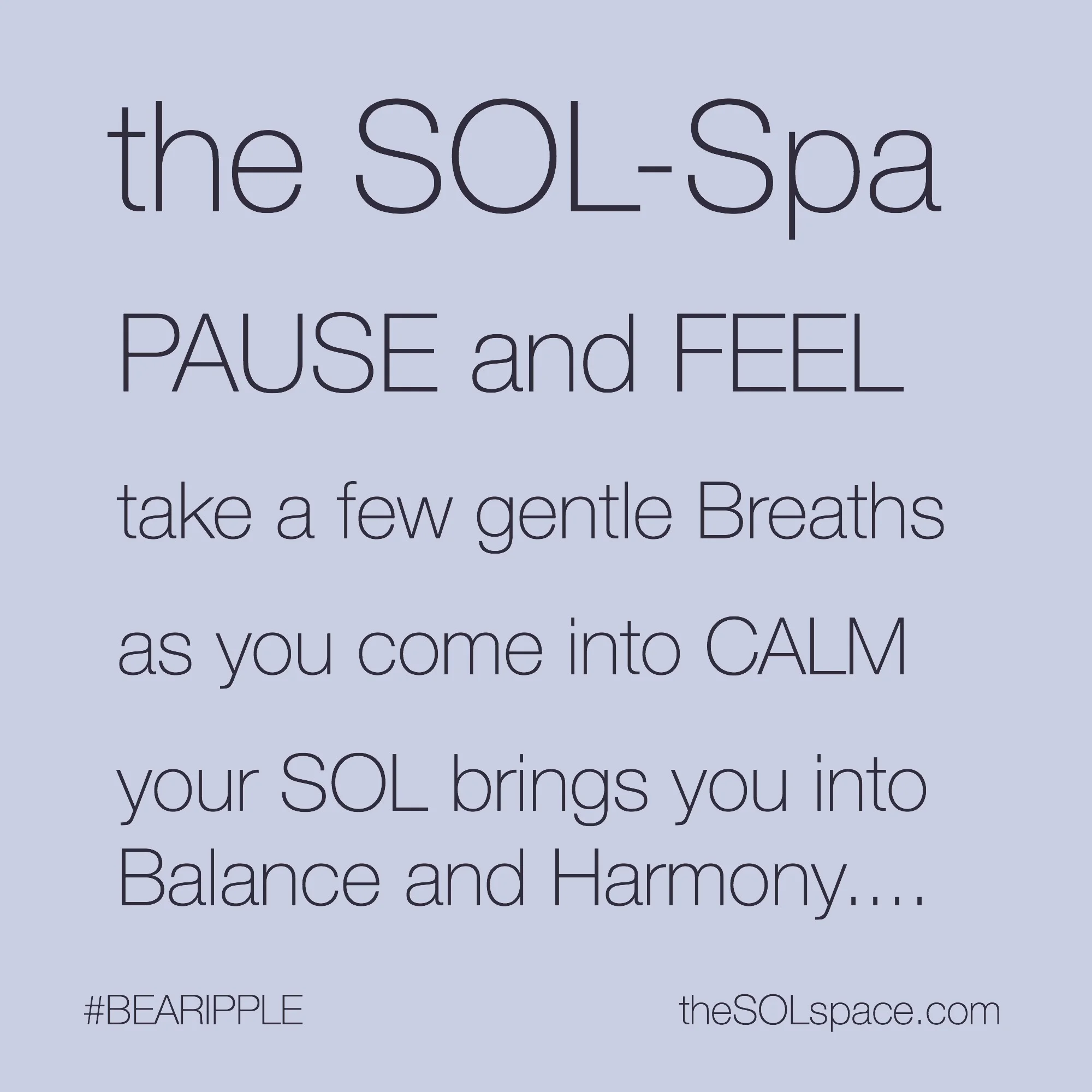 #BeARipple...Pause and FEEL, take a few gentle breaths... as you come into CALM your SOL brings you into balance and harmony @theSOLspace