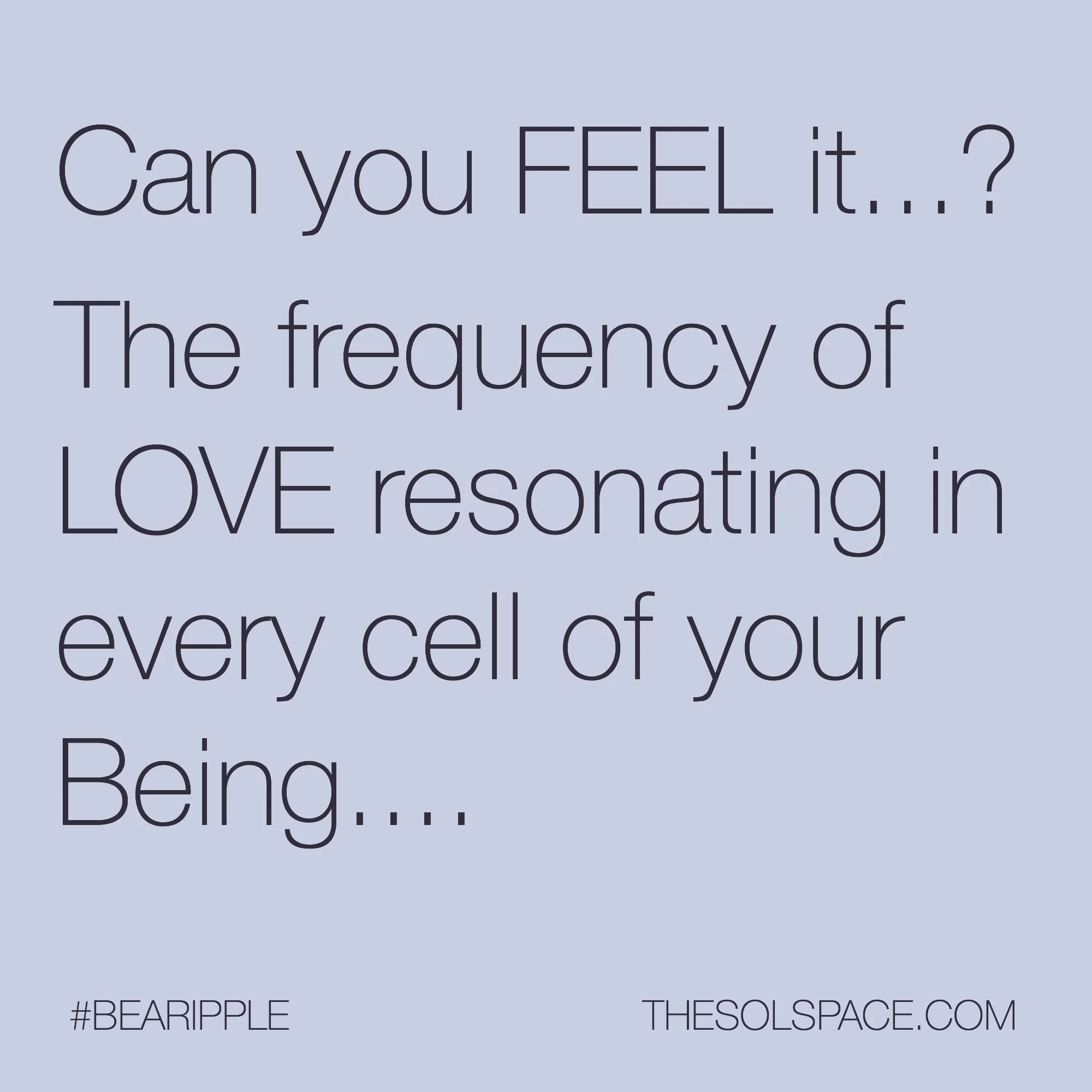 #BeARipple...Can you FEEL it...? The frequency of LOVE resonating in every cell of your Being @theSOLspace