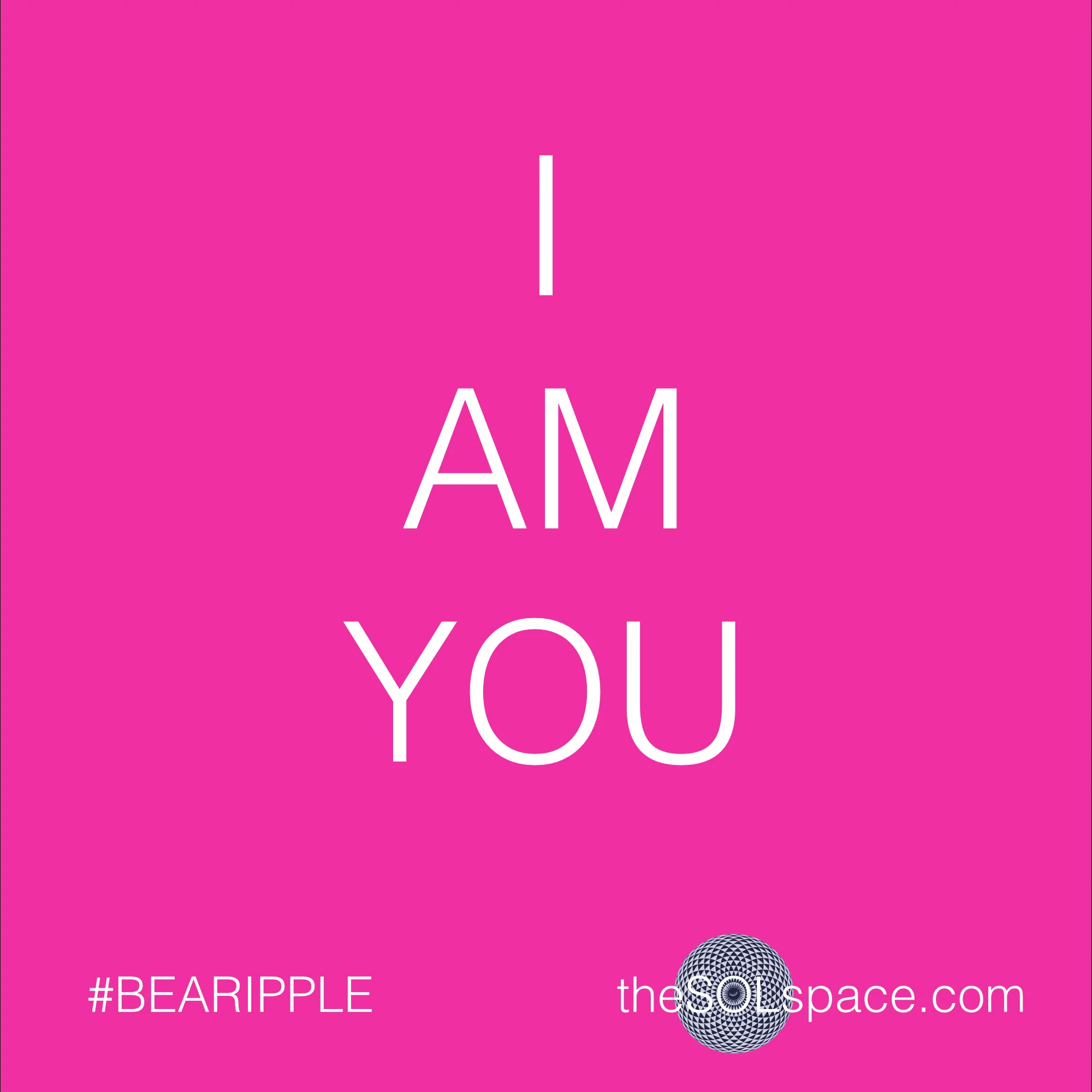 #BeARipple @theSOLspace I AM YOU