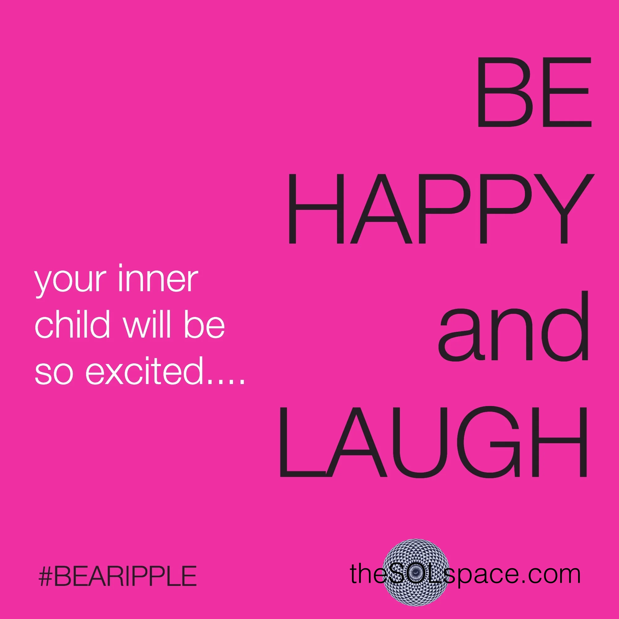 #BeARipple Be HAPPY and LAUGH...your inner child will be so excited @theSOLspace