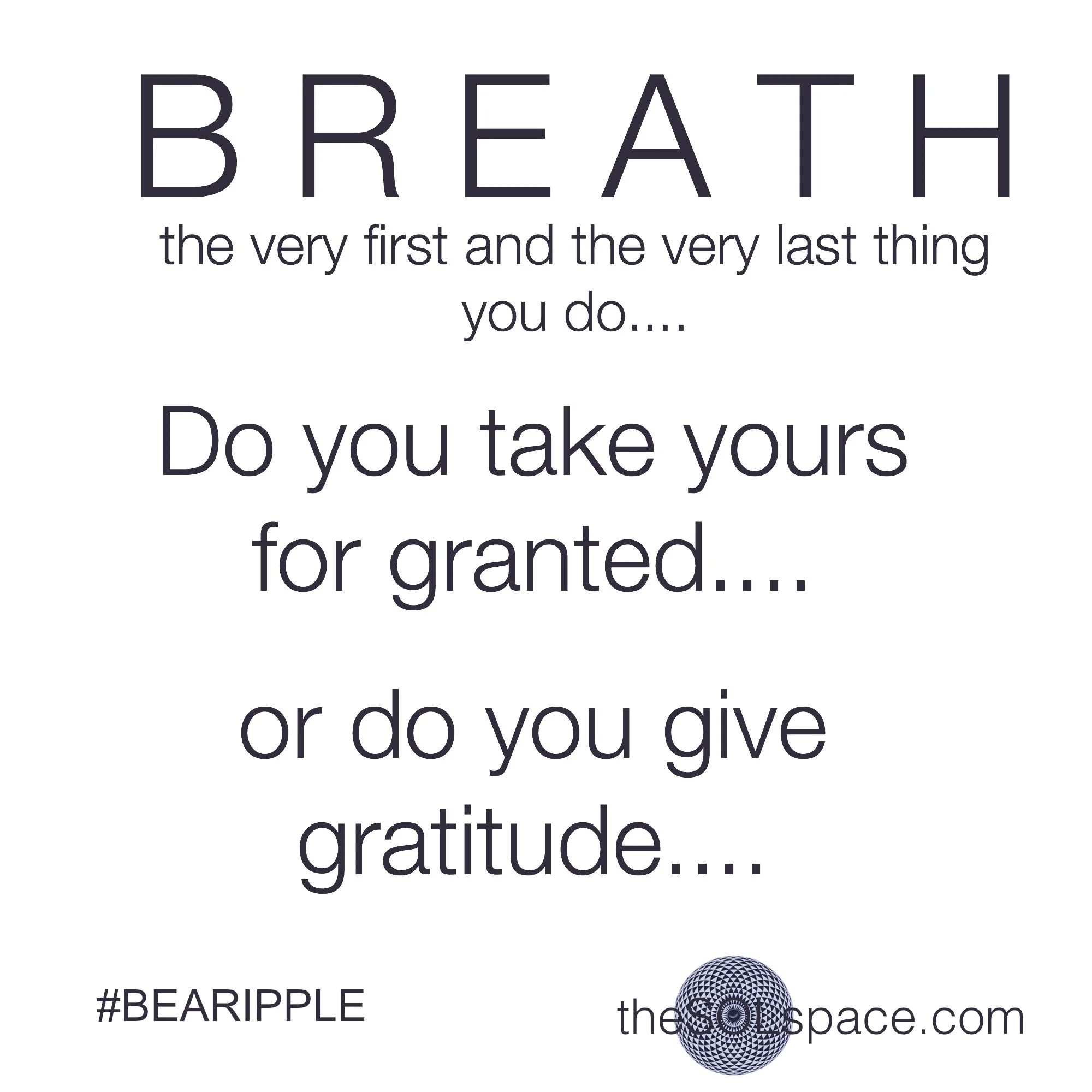 #BeARipple..BREATH the very first and the very last thing you do... @theSOLspace
