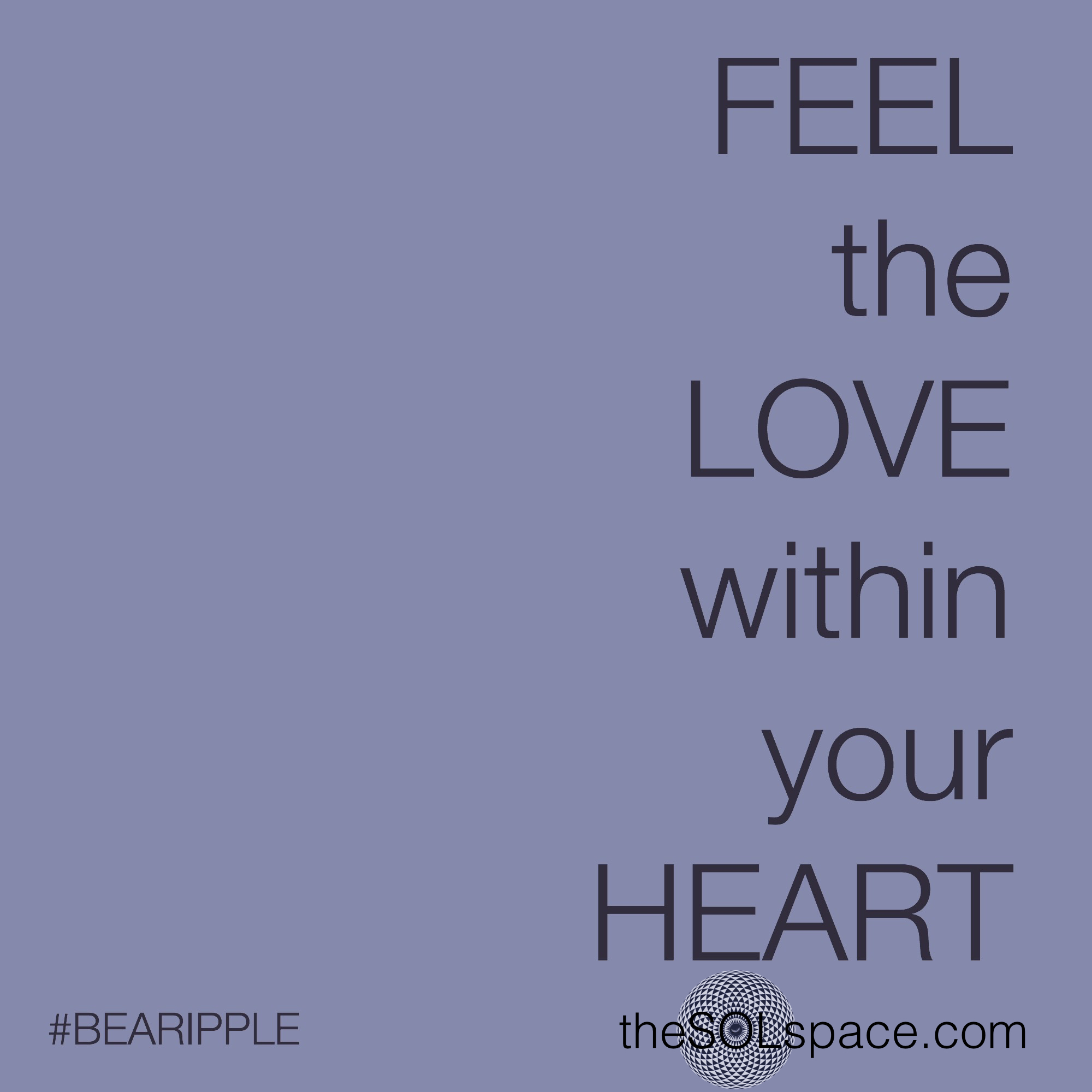 #BeARipple FEEL the LOVE with your HEART @theSOLspace