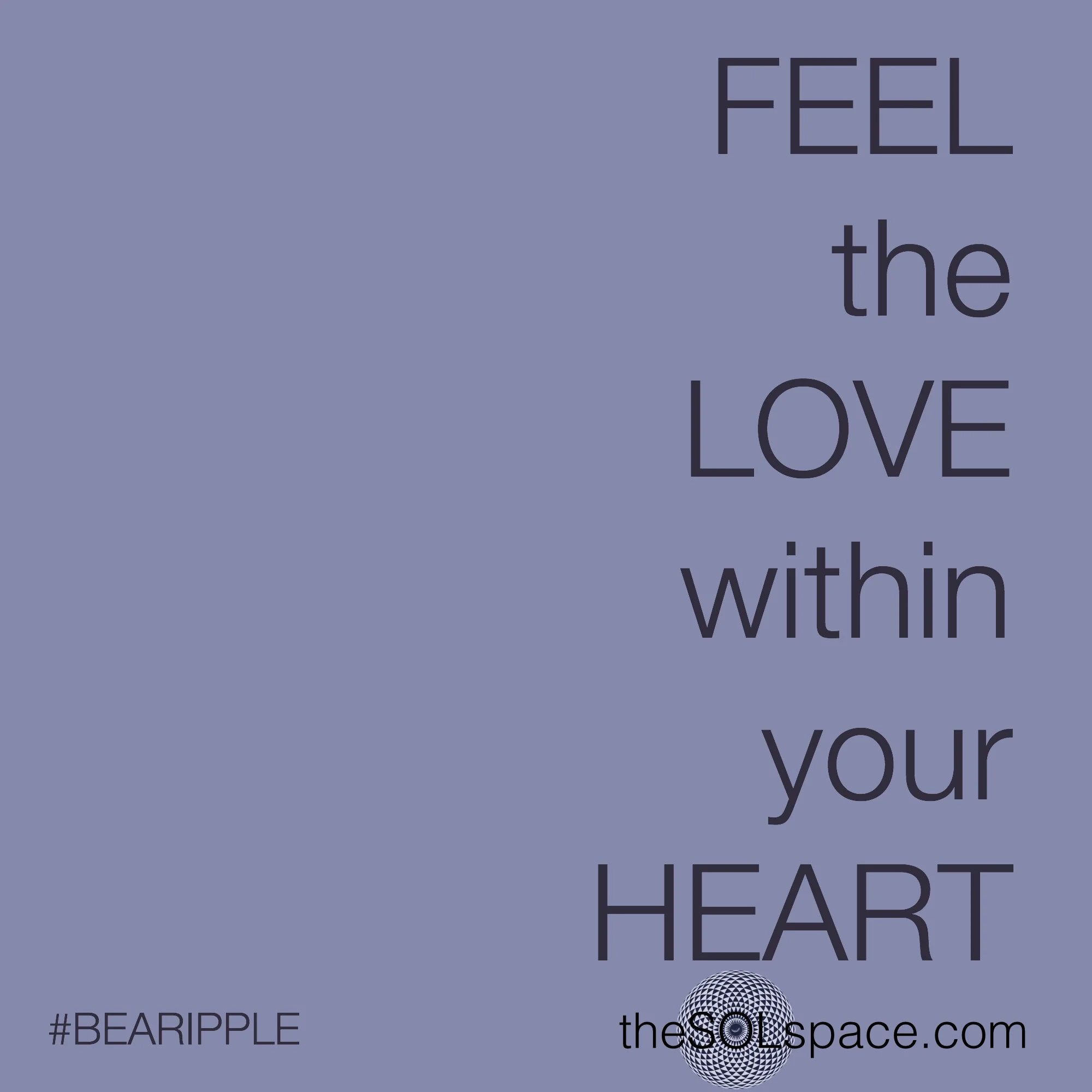 #BeARipple FEEL the LOVE with your HEART @theSOLspace