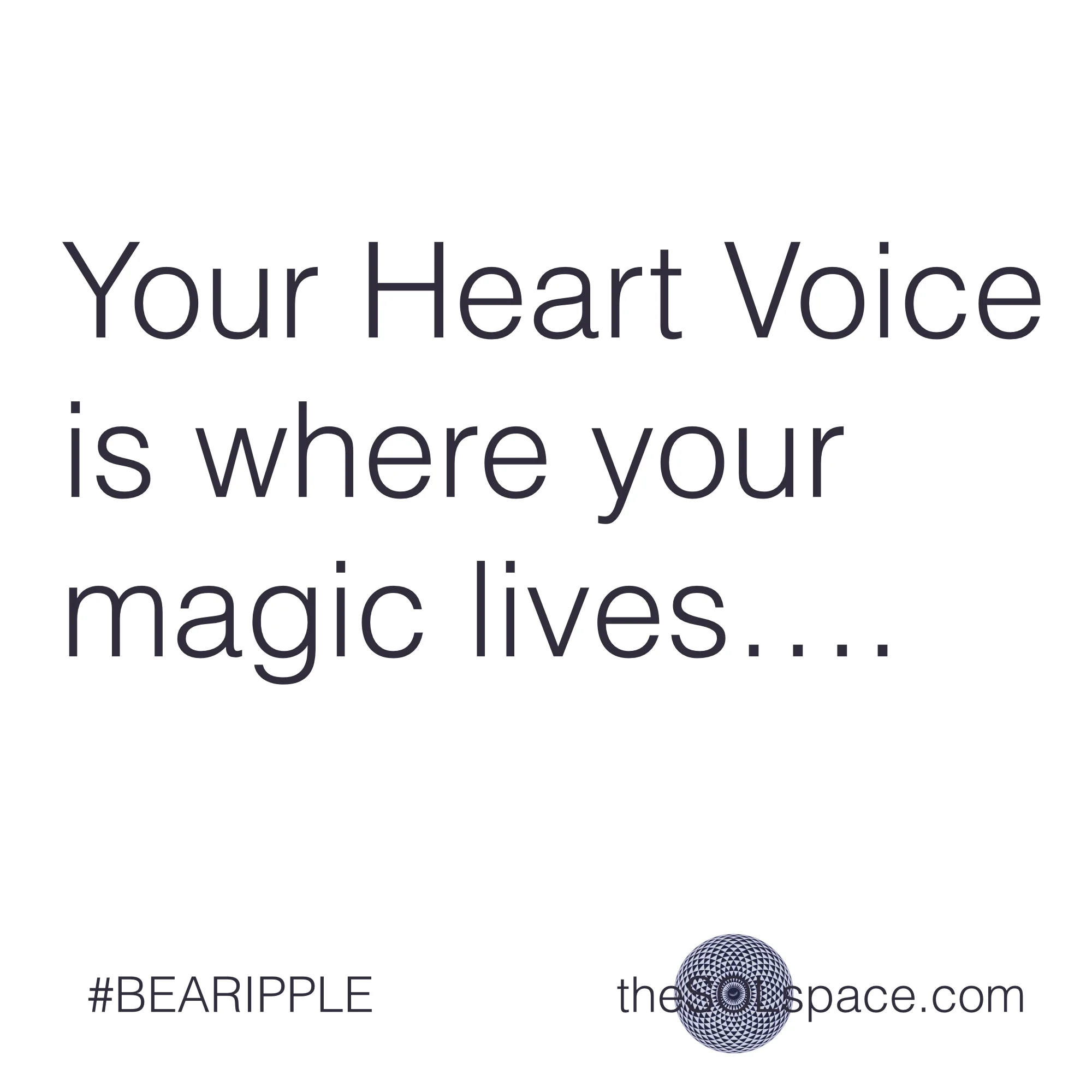 #BeARipple..Your heart voice is where your magic lives @theSOLspace