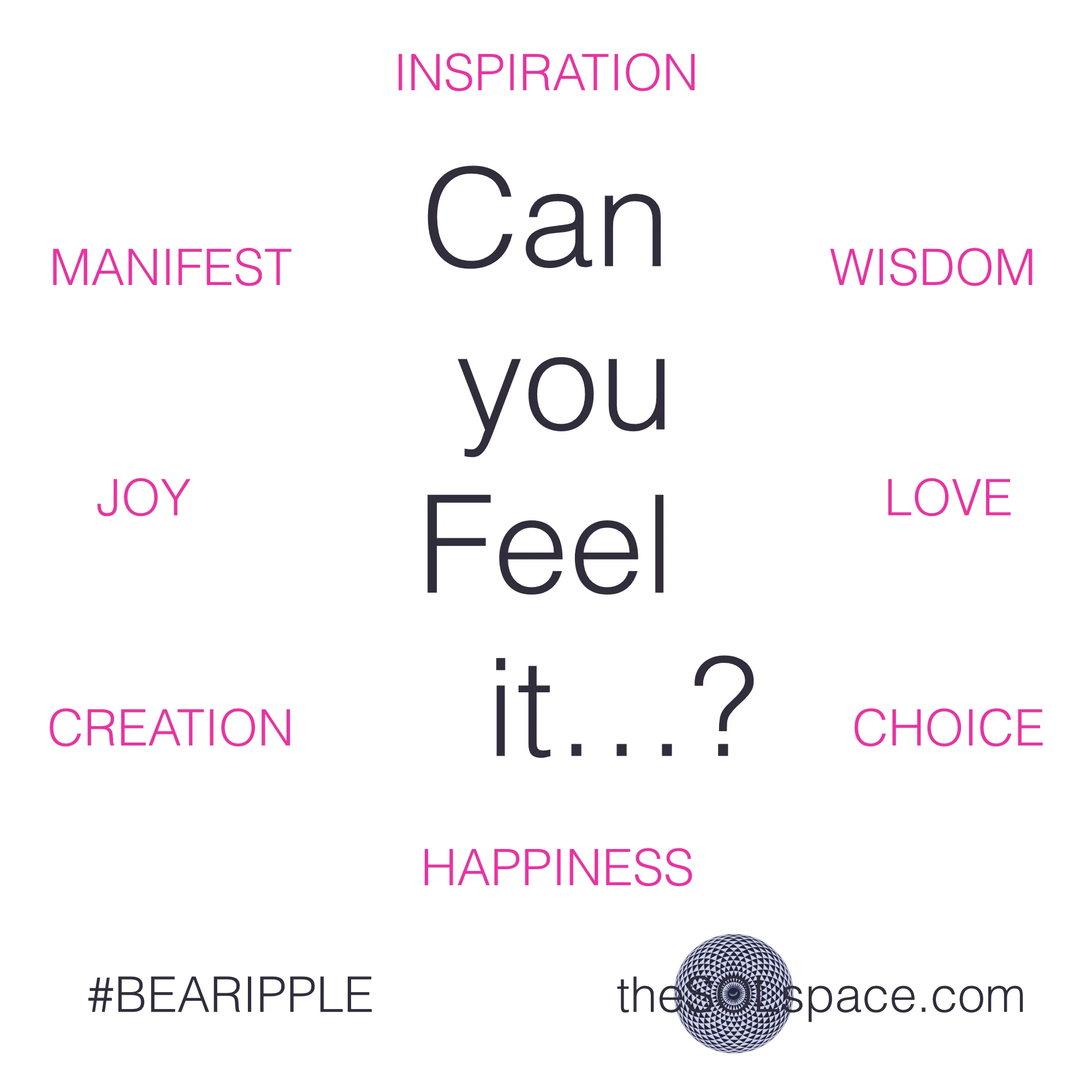 #BeARipple..Can you FEEL it...? Manifest, Joy, Creation, Inspiration, Wisdom, Love, Choice, Happiness