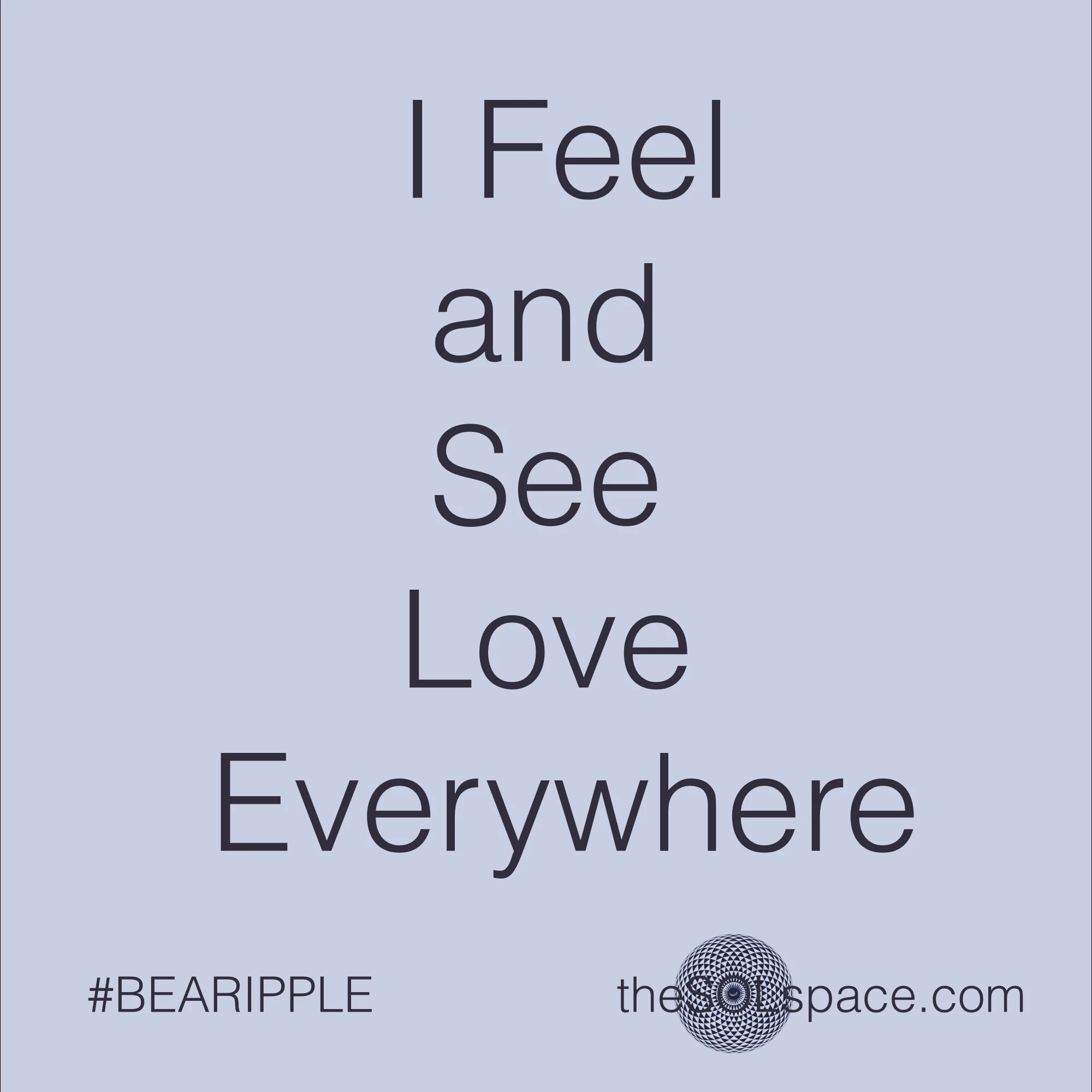 #BeARipple..I feel and see love everywhere @theSOLspace