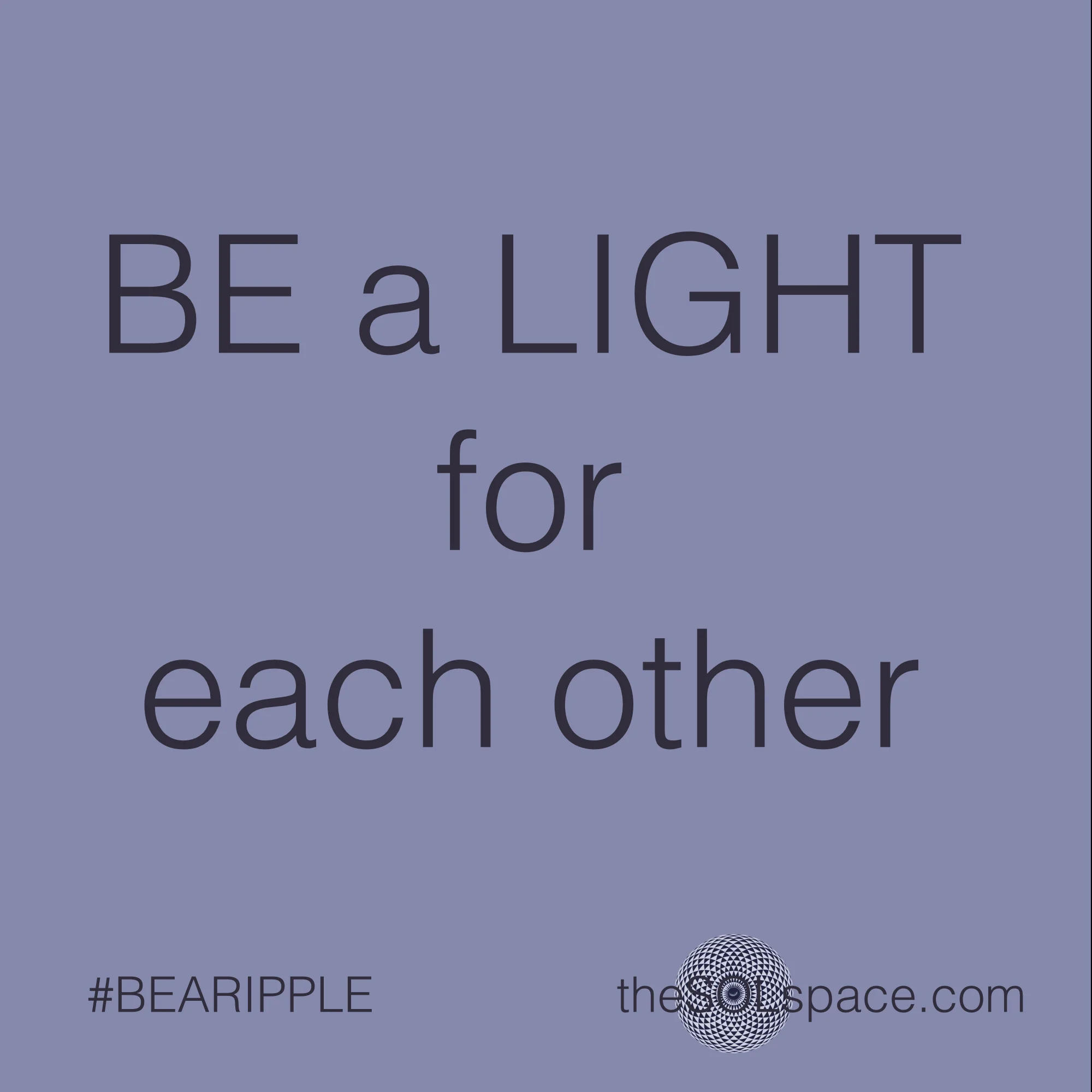 #BeARipple.. Be a Light for each other @theSOLspace