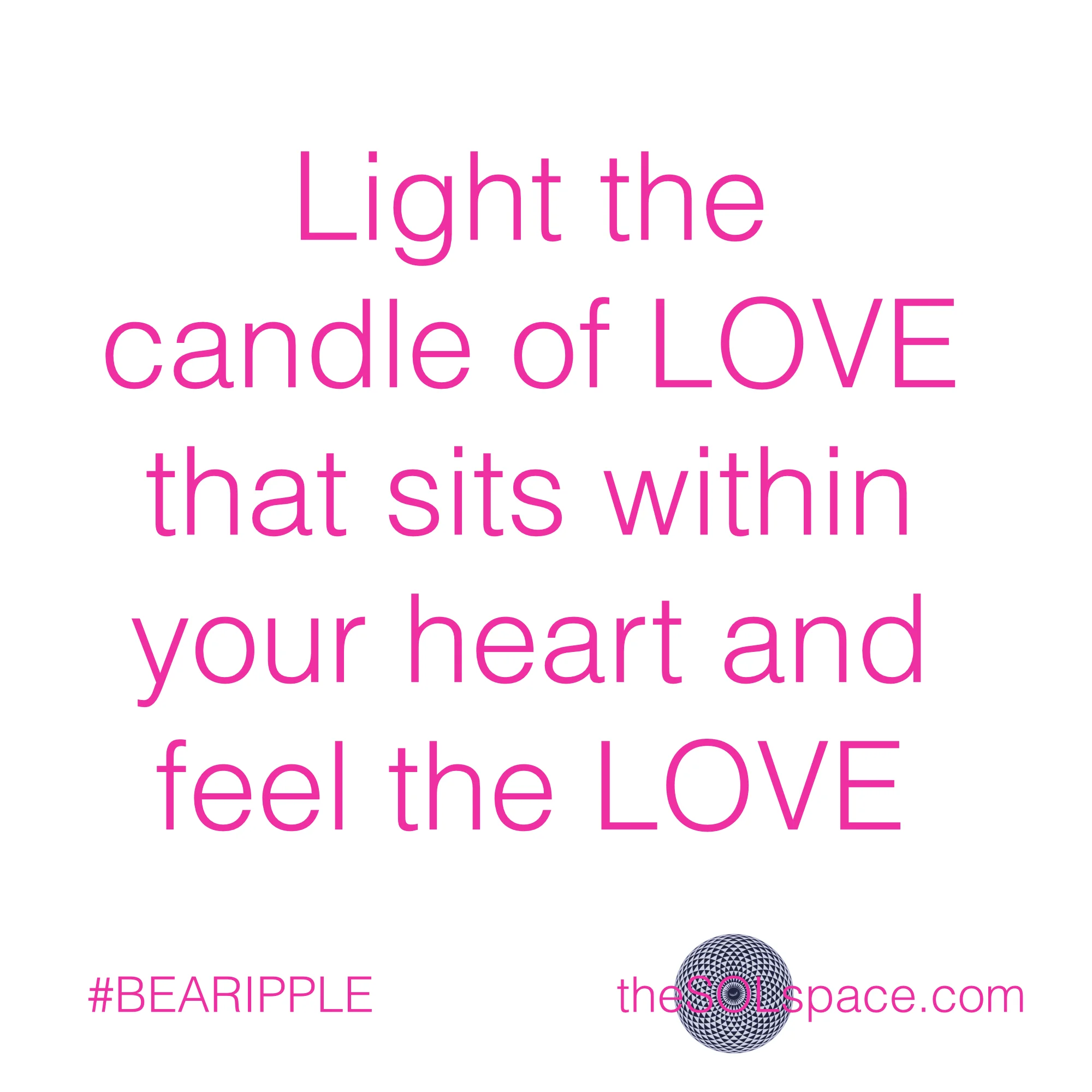 #BeARipple..Light the candle of LOVE that sits within your heart and feel the LOVE @theSOLspace