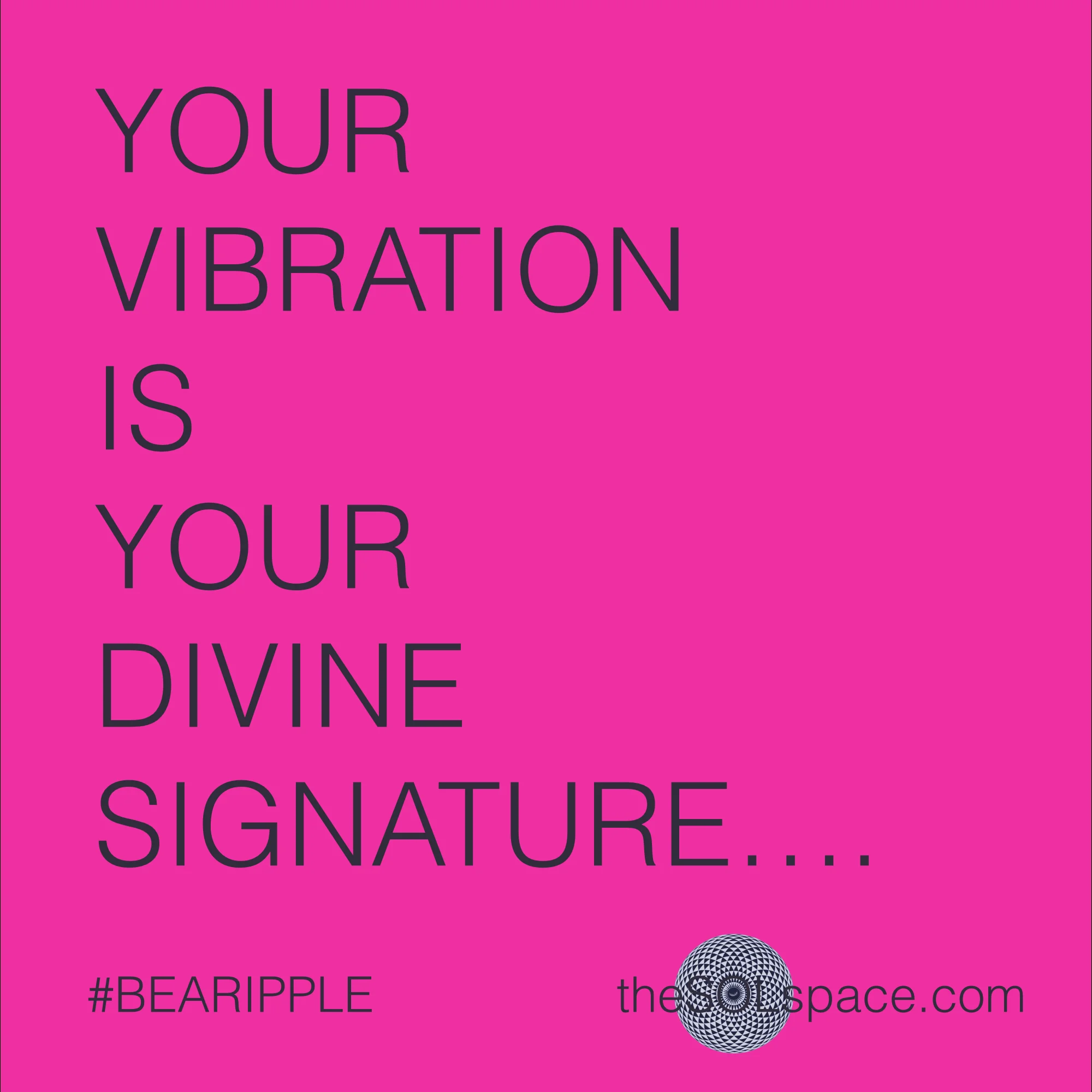 #BeARipple..your vibration is your divine signature @theSOLspace